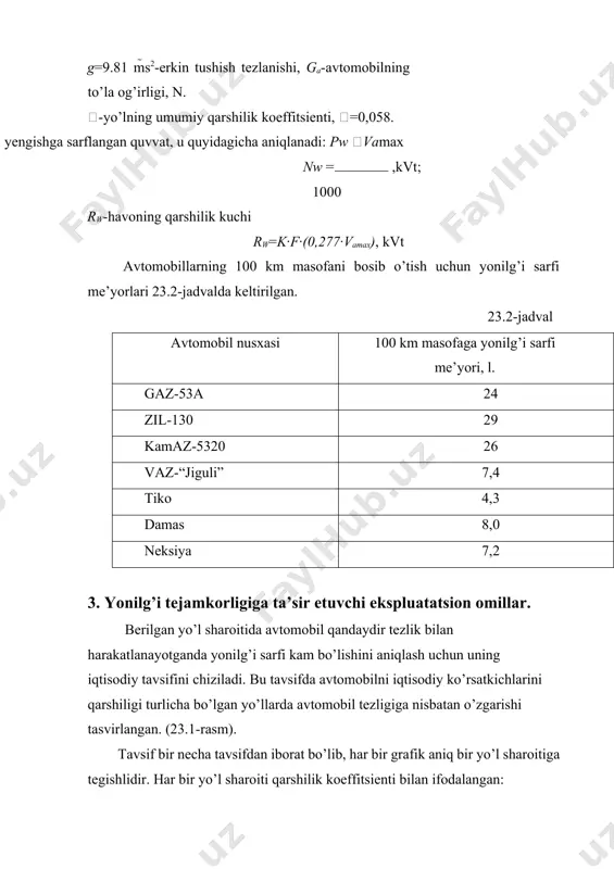 hipniklari noto’g’ri sozlanishi, tormoz va rul boshqarmalarining noto’g’ri sozalnishi, oldingi g’ildiraklarning noto’g’ri o’rnatilishida qo’shimcha qarshiliklarni yuzaga kelishi natijasida yonilg’i sarfi oshib ketadi. tirkamalardan foydalanilganda yonilg’i tejamkorligi 15-20 foizga ko’tariladi. yonilg’i sarfiga haydovchining mahorati katta ta’sir ko’rsatadi. uzatma va tezlikni noto’g’ri tanlash yonilg’i sarfining ortishiga sabab bo’ladi. bundan tashqari, tez-tez to’xtashlar va tormozlanishlar ham yonilqi sarfiga salbiy ta’sir ko’rsatadi. chunki, avtomobilda yig’ilgan kinetik energiya foydasiz sarf bo’ladi va tezlikni qayta tiklash uchun qo’shimcha yonilg’i sarflashga to’g’ri keladi. foydalaniladigan adabiyotlar: 1. m.n. muminova, m.a. maksumova «kasbiy etika va etiket», uslubiy qo’llanma, t.,2006. 2. i. a. karimov «istiqlol va ma’naviyat» t.,1994. 3. i. a. karimov «o’zbekiston buyuk kelajak sari» t.,1998. 4. n. e. muhammadiyev «kasb etikasi va estetik madaniyati»- toshkent,1998 y. 5. m. abdullayev, e. xakimov «vvedeniye v etiku»-namangan, 1998. 6. abdulla sher «axloqshunoslik» ma’ruzalar matni, toshkent, 2000 7. v.g. fedsov «kultura servisa» uchebno-prakticheskoye posobiye - m., «prior», 2001. 8. a.a. avloniy «turkiy …