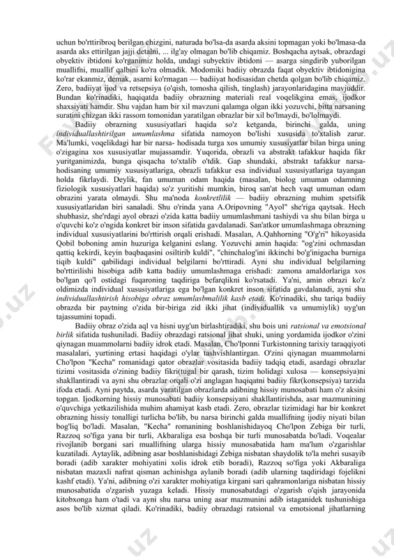 tamomila farqli yo'ldan boradi, uni umumlashtirilgan faktlargina qiziqtiradi. olim konkret inson taqdiri haqida emas, undan o'zini chetlashtirgan (abstraktlashgan) holda umumlashmalar, tushunchalar asosida fikr yuritadi. ma'lum bo'ldiki, mohiyat e'tibori bilan shoir va olimni o'ylantirayotgan muammo bitta. biroq, shoir bitta konkret ayol taqdirini badiiy tasvirlash (obrazini yaratish) orqali umumlashmaga boradi, baski, obraz uning uchun fikrlash shakli, usuli bo'lib qoladi. ya'ni, olim ko'plab faktlarni (konkret hodisalar, insonlar v.h.) o'rganib, ularning umumiy xususiyatlari asosida ilmiy xulosalar, umumlashmalar chiqarsa, san'atkor konkret faktni individual tasvirlash orqali umumlashmaga intiladi. "obraz" termini rus tilidan olingan bo'lib, o'zbekcha tarjimada "aks" degan ma'noni anglatadi. masalan, kishining oynadagi aksiga nisbatan ham "obraz" deb aytiladi. biroq, bilasizki, so'zning lug'aviy ma'nosi bilan istilohiy ma'nosi farqlanadi: lug'aviy ma'no bilan istilohiy ma'no orasida tutash nuqtalar bo'lsa-da, mutaxassis istiloh ostida konkret ma'noni tushunmog'i lozim bo'ladi. shunga ko'ra, biz "obraz" deganda adabiyot va san'atning tafakkur shakli bo'lmish badiiy obrazni nazarda tutamiz. badiiy obraz borliqning (undagi narsa, hodisa …