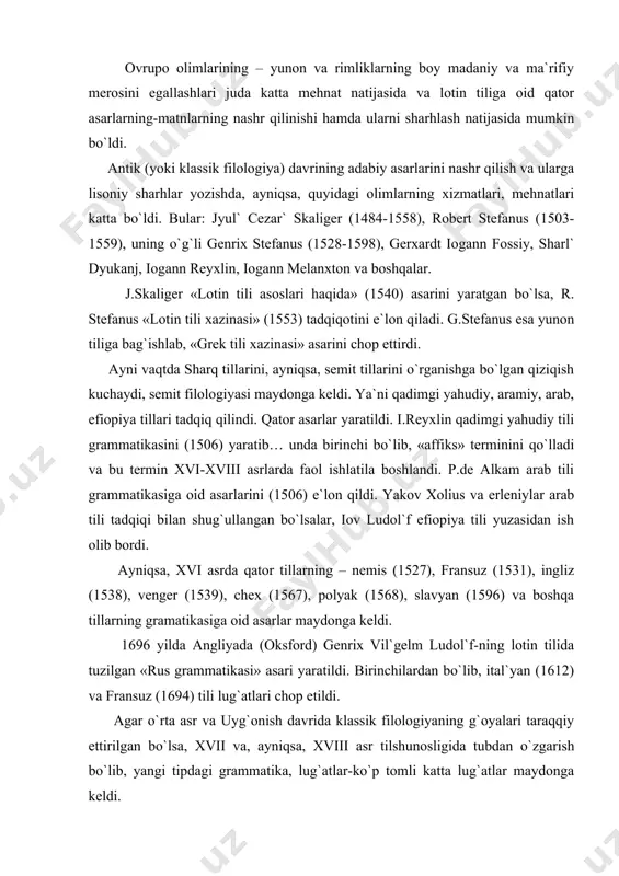 aratildi. birinchilardan bo`lib, ital`yan (1612) va fransuz (1694) tili lug`atlari chop etildi. agar o`rta asr va uyg`onish davrida klassik filologiyaning g`oyalari taraqqiy ettirilgan bo`lsa, xvii va, ayniqsa, xviii asr tilshunosligida tubdan o`zgarish bo`lib, yangi tipdagi grammatika, lug`atlar-ko`p tomli katta lug`atlar maydonga keldi. ana shunday lug`atlardan biri rus sayyohi akademik pyotr simon pallasning «barcha tillar va shevalarning (lahjalarning) qiyosiy lug`ati» asaridir. 272 tilga oid to`rt tilli bu lug`at peterburgda 1786-1791 yillarda nashr qilingan bo`lib, unda ruscha so`zlarning 272 tilga qilingan tarjimasi beriladi va qiyoslanadi. bu lug`at qiyosiy-tarjima lug`at sifatida e`lon qilinadi. mazkur lug`atga osiyo, evropa, afrika va amerika tillari kiritiladi, ushbu tillarga oid materiallar beriladi. yana bir katta lug`at ispaniyalik lorenco gervasning «ma`lum xalqlar tillarining katalogi» (madrid 1800-1804) asaridir. ushbu lug`at 307 tilga oid leksik va grammatik ma`lumotlarni berishi bilan ajralib turadi. leksikografik tadqiqotlar yo`nalishida ma`lum bo`lgan ishlardan biri nemis olimlari i.k.adelung va i.s.faterlarning «mitridat yoki umumiy tilshunoslik» lug`atidir. ushbu lug`at …