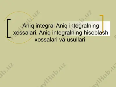 aniq integral aniq integralning xossalari. aniq integralning hisoblash xossalari va usullari — PPT