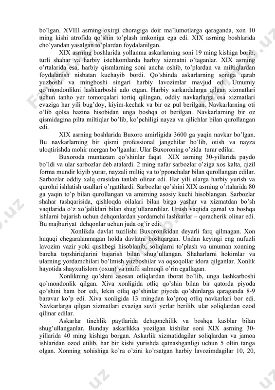 shqaruv shakli feodal monarxiyalardan iborat bo’lgan. xonlikda hokimiyat huquqi chegaralanmagan amirlar ixtiyorida bo’lgan. jamiyat hayoti shariat qonunlariga asoslangan holda shakllantirilgan edi. xonlikda shayxulislom katta mavqega ega bo’lgan. u eng yirik ruhoniy va sud ishlarining sardori hisoblanib, jamiyatning ma’naviy hayotini boshqargan. undan keyingi o’rinda qozikalon (oliy sud) turgan. shuningdek, qo’shin uchun alohida qozi tayinlangan. xonlikdagi qo’shin tuzilishiga doir ayrim ma’lumotlarga ko’ra, u asosan otliqlardan tashkil topib, markaz, o’ng va chap qanotlarga bo’lingan. markaz harbiy qismining oldingi safida bayroqdor jangchilar turgan. rus manbalarining ko’rsatishicha, xonlik qo’shinida misdan 13 ta kichkina to’p, yetarli darajada porox bo’lgan. xviii asrning oxirgi choragiga doir ma’lumotlarga qaraganda, xon 10 ming kishi atrofida qo’shin to’plash imkoniga ega edi. xix asrning boshlarida cho’yandan yasalgan to’plardan foydalanilgan. xix asrning boshlarida yollanma askarlarning soni 19 ming kishiga borib, turli shahar va harbiy istehkomlarda harbiy xizmatni o’taganlar. xix asrning o’rtalarida esa, harbiy qismlarning soni ancha oshib, to’plardan va miltiqlardan foydalanish nisbatan kuchayib …