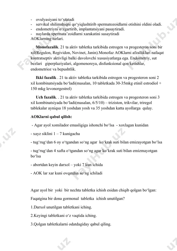 alik. . 21 ta aktiv tabletka tarkibida estrogen va progesteron soni 3 xil kombinatsiyada bo‘ladi(masalan, 6/5/10) – triziston, trikvilar, triregol tablekalar ayniqsa 18 yoshdan yosh va 35 yoshdan katta ayollarga qulay. aoklarni qabul qilish: - agar ayol xomilador emasligiga ishonchi bo‘lsa - xoxlagan kunidan - xayz siklini 1 – 7 kunigacha - tug‘rug‘dan 6 oy o‘tgandan so‘ng agar ko‘krak suti bilan emizayotgan bo‘lsa - tug‘rug‘dan 4 xafta o‘tgandan so‘ng agar ko‘krak suti bilan emizmayotgan bo‘lsa - abortdan keyin darxol – yoki 7 kun ichida - aok lar xar kuni ovqatdan so‘ng ichiladi agar ayol bir yoki bir nechta tabletka ichish esidan chiqib qolgan bo‘lgan: faqatgina bir dona gormonal tabletka ichish unutilgan? 1.darxol unutilgan tabletkani iching. 2.keyingi tabletkani o‘z vaqtida iching. 3.qolgan tabletkalarni odatdagiday qabul qiling. aoklarni ishlatishga ko‘rsatmalar: · barcha reproduktiv yoshdagi ayollar · boshqa kontratseptiv usulidan foydalana olmaydigan ayollar · emiziklik ayollar(6 oydan so‘ng) · abortdan keyin · temir …