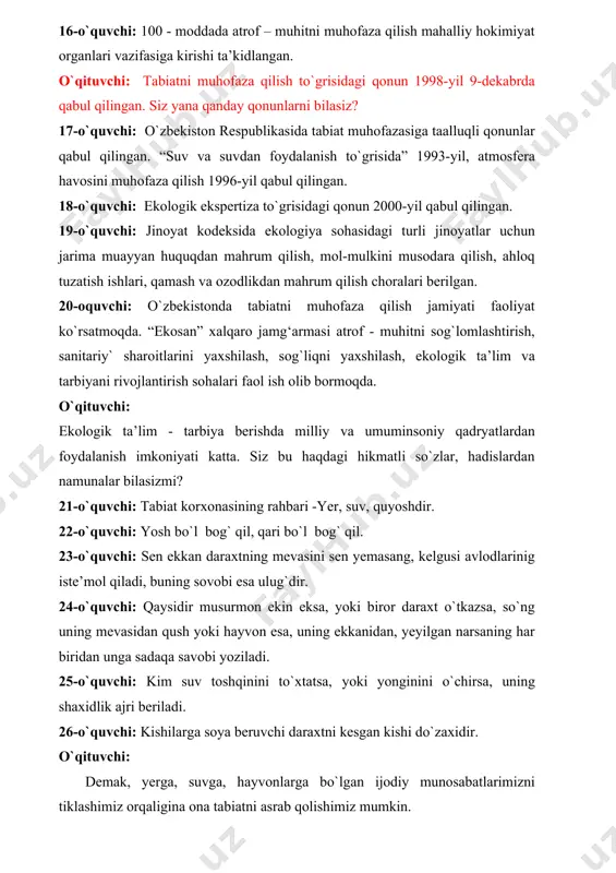 ng shaxidlik ajri beriladi. 26-o`quvchi: kishilarga soya beruvchi daraxtni kesgan kishi do`zaxidir. o`qituvchi: demak, yerga, suvga, hayvonlarga bo`lgan ijodiy munosabatlarimizni tiklashimiz orqaligina ona tabiatni asrab qolishimiz mumkin. yaqin o`tmishda dunyodagi eng yirik ko`llardan hisoblangan orol dengizi qurib bormoqda. oxirgi 30 yil ichida dengiz 16 metrga pasaydi. · bunga asosiy sabab orol dengiziga quyiluvchi amudaryo va sirdaryo suvlarining keskin kamayib ketishi, sug‘oriladigan yer maydonlarining ortib borishi va suvdan noto‘g‘ri foydalanishdir. · orolni avvalgi holiga keltirish deyarli mumkin emas, lekin uning suv sathini ma’lum darajada saqlab turishning yagona yo‘li – bu uning havzasidagi suv boyliklaridan oqilona tejab-tergab foydalanishdir. 27-o`quvchi: o`zbekiston yirik shaharlar va sanot markazlari tog` oldida, tog` oralig`i botiqlarida joylashganligi tufayli atmosfera havosi ifloslanish darajasi nisbatan yuqori bo‘ladi. chirchiq ohangaron, fargona, zarafshon, surxondaryo vodiylari havosi zavod va fabrikalardan avtotransportlarda chiqadigan zaharli gazlar qurumlar, tutun va changlardir. hamda qishloq xojaligidagi ishlatilayotgan zaharli kimyoviy moddalar bilan ifloslanmoqda. o`zbekistonda 31 ta shahar atmosferasining ifloslanish …