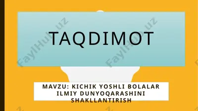 kichik yoshlibolalar ilmiy dunyo qarashini shakllantirish — PPTX