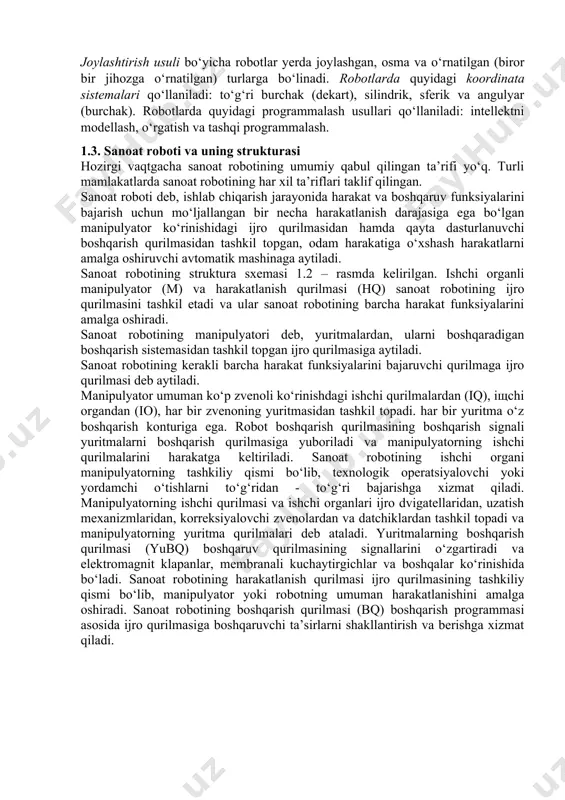 jaradigan vazifasiga bog‘liq bo‘ladi, hamda bir necha grammdan to bir necha ming kilogrammgacha bo‘lishi mumkin. sanoat robotlari yuk ko‘tarish qobiliyati bo‘yicha quyidagi guruhlarga bo‘linadi: o‘ta yengil – 1 kg gacha, yengil – 10 kg dan 200 kg gacha, og‘ir – 200 kg dan 1000 kg, o‘ta og‘ir – 1000 kg dan yuqori [1, 5]. robotlarda qo‘llaniladigan yuritmalar pnevmatik, gidravlik, elektrik va aralash yuritmalar guruhlariga bo‘linadi. yuqori yuk ko‘tarish qobiliyati robotlarning zvenolarida gidravlik yuritmalar, manipulyator qisqichlarda esa sodda, kichik quvvatli pnevmatik yuritmalar ishlatiladi. ko‘pincha robotlarda bitta manipulyator bo‘ladi (bir qo‘lli robotlar), ammo robotning vazifasiga qarab robotlarda ikkita, uchta va to‘rtta manipulyator (ikki qo‘lli, uch qo‘lli, to‘rt qo‘lli robotlar) bo‘lishi mumkin. erkinlik darajalar soni n bo‘yicha robotlar quyidagi turlarga bo‘linadi: n = 2; n = 3; n = 4; va n>4. robotning harakatlanish imkoniyati unda harakatlanish qurilmasi borligi yoki yo‘qligi bilan aniqlanadi. birinchi holda ularni harakatlanuvchi robotlar va ikkinchi holda statsionar robotlar …