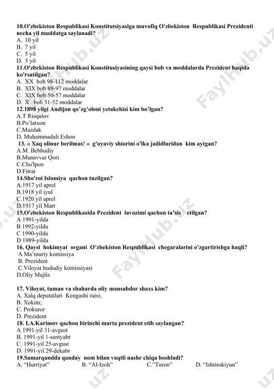 lar c. xix bob 89-97 moddalar d. xix bob 50-57 moddalar e. x bob 31-52 moddalar 12.1898 yilgi andijon qo’zg’oloni yetakchisi kim bo’lgan? a.t risqulov b.po’latxon c.mazdak d. muhammadali eshon 13. « xaq olinur berilmas! » g'oyaviy shiorini o'lka jadidlaridan kim aytgan? a.m. bebhudiy b.munavvar qori c.cho'lpon d.fitrat 14.sho'roi islomiya qachon tuzilgan? a.1917 yil aprel b.1918 yil iyul c.1920 yil aprel d.1917 yil mart 15.o'zbekiston respublikasida prеzident lavozimi qachon ta’sis etilgan? a 1991-yilda b 1992-yilda c 1990-yilda d 1989-yildа 16. qaysi hokimyat organi o’zbekiston respublikasi chegaralarini o’zgartirishga haqli? a ma’muriy komissiya b. prezident c.viloyat hududiy komissiyasi d.oliy majlis 17. viloyat, tuman va shaharda oliy mansabdor shaxs kim? a. xalq deputatlari kengashi raisi; b. xokim; c. prokuror d. prezident 18. i.a.karimov qachon birinchi marta prezident etib saylangan? a 1991-yil 31-avgust b. 1991-yil 1-sentyabr c. 1991-yil 25-avgust d. 1991-yil 29-dekabr 19.samarqandda qanday nom bilan vaqtli nashr chiqa boshladi? a. “hurriyat” b. “al-izoh” …