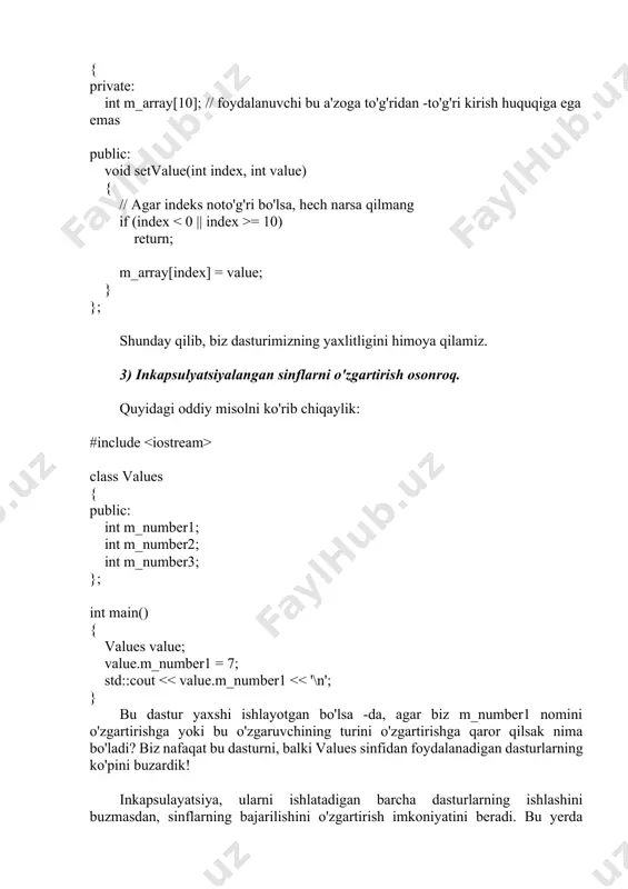 r uzunligini o'zgartirishi mumkin (yoki aksincha). bu, albatta, muammolarga olib keladi. m_length va m_stringni yopiq qilib, foydalanuvchilar sinf bilan ishlash usullaridan foydalanishga majbur bo'ladilar. biz o'z sinfimizni o'zimizni noto'g'ri ishlatishdan himoya qilishni yaxshilashimiz mumkin. masalan, umumiy a'zo o'zgaruvchiga ega bo'lgan sinfni qator sifatida ko'rib chiqing: class intarray { public: int m_array[10]; }; agar foydalanuvchilar massivga to'g'ridan-to'g'ri kira olsalar, ular noto'g'ri indeksdan foydalanishlari mumkin: int main() { intarray array; array.m_array[16] = 2; // noto'g'ri indeks, buning natijasida biz o'zimizda bo'lmagan xotirani qayta yozamiz } ammo, agar biz massivni shaxsiy qilsak, biz foydalanuvchini indeksning to'g'riligini tekshiradigan funktsiyadan foydalanishga majburlashimiz mumkin: class intarray { private: int m_array[10]; // foydalanuvchi bu a'zoga to'g'ridan -to'g'ri kirish huquqiga ega emas public: void setvalue(int index, int value) { // agar indeks noto'g'ri bo'lsa, hech narsa qilmang if (index = 10) return; m_array[index] = value; } }; shunday qilib, biz dasturimizning yaxlitligini himoya qilamiz. 3) inkapsulyatsiyalangan sinflarni o'zgartirish …