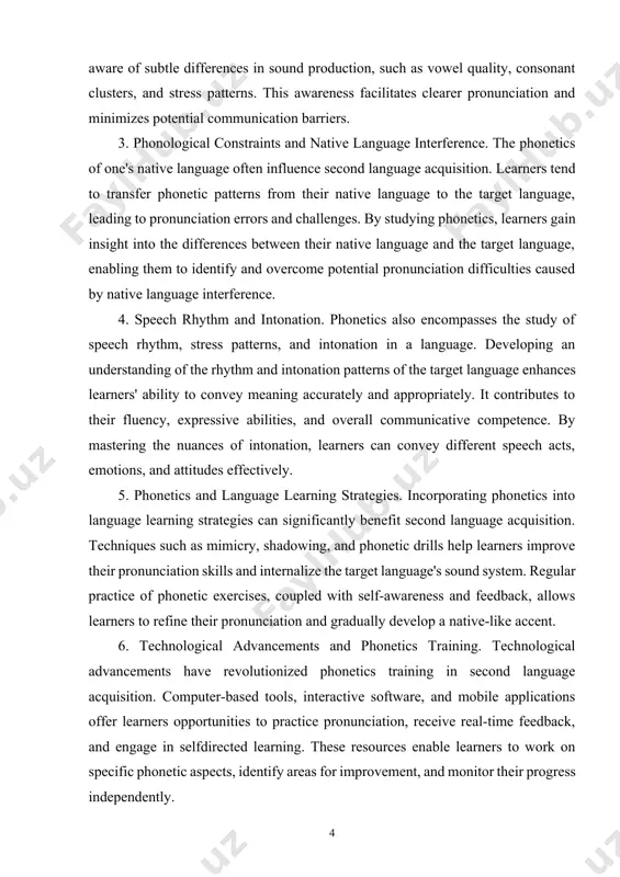onetic training helps develop their ability to perceive and distinguish the distinct sounds of the target language. by recognizing and reproducing the phonetic features unique to the target language, learners can enhance their listening skills and accurately decode spoken language. 2. pronunciation accuracy and intelligibility. phonetics plays a vital role in achieving pronunciation accuracy and intelligibility in the second language. it helps learners understand and produce the specific phonemes, phonetic patterns, and prosodic features of the target language. through phonetic training, learners become aware of subtle differences in sound production, such as vowel quality, consonant clusters, and stress patterns. this awareness facilitates clearer pronunciation and minimizes potential communication barriers. 3. phonological constraints and native language interference. the phonetics of one's native language often influence second language acquisition. learners tend to transfer phonetic patterns from their native language to the target language, leading to pronunciation errors and challenges. by studying phonetics, …