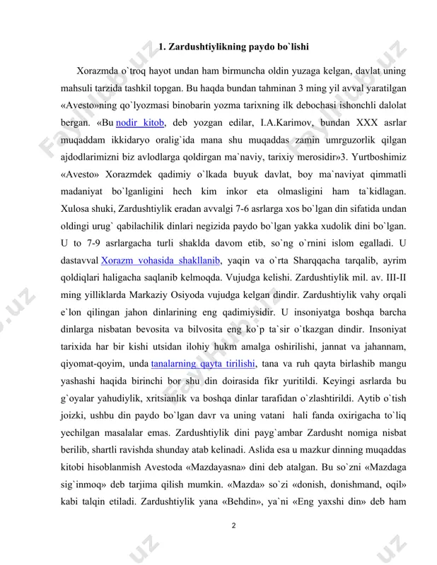 ni payg`ambar zardusht nomiga nisbat berilib, shartli ravishda shunday atab kelinadi. aslida esa u mazkur dinning muqaddas kitobi hisoblanmish avestoda «mazdayasna» dini deb atalgan. bu so`zni «mazdaga sig`inmoq» deb tarjima qilish mumkin. «mazda» so`zi «donish, donishmand, oqil» kabi talqin etiladi. zardushtiylik yana «behdin», ya`ni «eng yaxshi din» deb ham ulug`langan. uning ta`limotiga ko`ra, barcha ezgu borliq mazdaning irodasi bilan yaratilgan. «mazda» so`zi oldiga ulug`lash ma`nosini anglatuvchi «axura» qo`shilib, zardushtiylikning ilohiyati � axura-mazda nomi paydo bo`lgan. bu � «janob mazda» yoki «iloh» demakdir. zardusht nomi tadqiqotlarda zaratushtra, zarduts, zoroatsr ko`rinishlarida ham ishlatiladi. tadqiqotchilar o`rtasida zardushtning tarixda bo`lgan yoki bo`lmaganligi borasida turli fikrlar mavjud. ba`zilar uni tarixiy shaxs deb bilsalar, boshqalar afsonaviy shaxs deb hisoblaydilar. manbalarning xabar berishicha, u taxminan mil. av. 1200-570 yillar orasida yashagan ilohiyotchi, faylasuf, shoirdir. tadqiqotchi m. boys ta`kidlashicha, u mil. av. 1500-1200 yillar orasida yashagan. zardusht markaziy osiyo hududida mavjud bo`lgan ko`pxudolikka negizlangan qadimiy diniy tasavvur va …