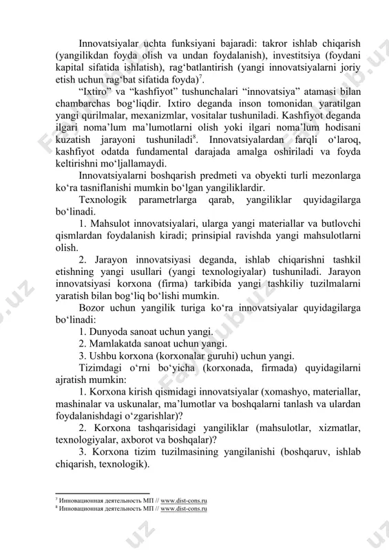 oshiriladigan muhitga (tashkilot, aholi, jamiyat va boshqalar) nisbatan yangi barqaror elementlarni kiritadigan ana shunday maqsadga muvofiq o‘zgarishdir (innovatsiyalar boshqariladigan rivojlanish shakli sifatida ishlaydi); - bu ixtiro yoki kashfiyotni iqtisodiy foydalanish samarasini bera boshlaganida uni amaliy foydalanish bosqichiga chiqarish jarayoni; ma’lum bir yangiliklarni kiritish tufayli tizimning bir holatdan ikkinchi holatga o‘tishini tavsiflovchi jarayondir. innovatsiya · aynan shunday ijtimoiy-texnik va iqtisodiy jarayon, g‘oyalar va ixtirolardan amaliy foydalanish orqali mahsulot, texnologiyalar o‘z xususiyatlariga ko‘ra eng yaxshi mahsulotlarni yaratishga olib keladi va agar yangilik iqtisodiy foyda, foyda olishga yo‘naltirilgan bo‘lsa bozorda paydo bo‘lishi qo‘shimcha daromad keltirishi mumkin; · bu intellektual mulk obyektlariga asoslangan yangi raqobatbardosh mahsulot turlari, boshqarish texnologiyalari, shakllari va usullarini ishlab chiqish, yaratish va tarqatishga qaratilgan ijodiy faoliyat natijalaridan tijorat maqsadlarida foydalanish; · bu bozorga kiritilgan yangi yoki takomillashtirilgan mahsulot, amalda qo‘llaniladigan yangi yoki takomillashtirilgan texnologik jarayon yoki ijtimoiy xizmatlarga yangicha yondashuv shaklida mujassam bo‘lgan yangilikning yakuniy natijasidir; · bu potensial ilmiy-texnik …