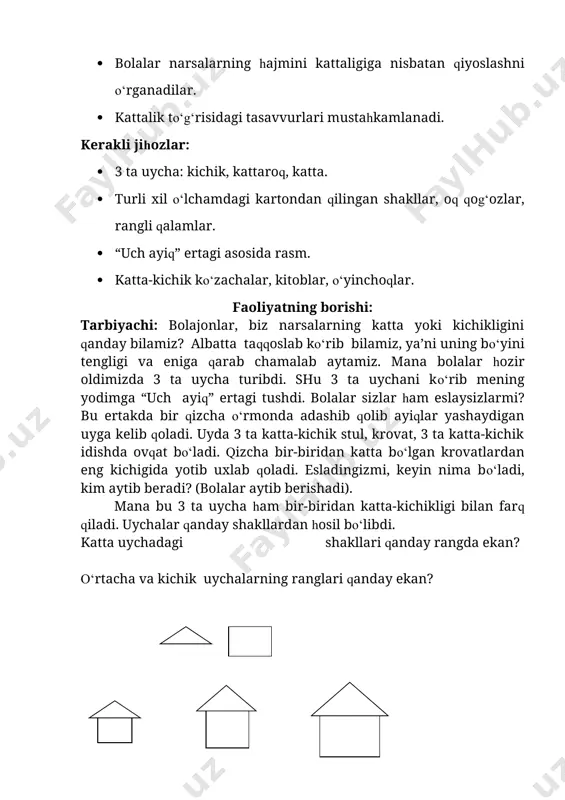 tta-kichik shakldagi ko‘zachalar, kitoblar, o‘yinchoqlarni farqlab aytib beradilar. faoliyat oxirida barcha bolalar rag‘batlantiriladi. 14.geometrik shakllar mavzu: kvadrat, uchburchak va to‘g‘ri to‘rtburchak shakllari haqida tasavvurlarini mustahkamlash maqsad: · bolalarning kvadrat, uchburchak va to‘g‘ri to‘rtburchak shakllari haqidagi tasavvurlarini mustahkamlash. · ularning mustaqil tarzda shakllardan foydalanib xotiralari asosida tasvirlar hosil qila olish malakalarini shakllantirish. kutilayotgan natijalar: · bolalarning kvadrat, uchburchak va to‘g‘ri to‘rtburchak shakllari haqidagi tasavvurlari mustahkamlanadi. · bolalarning ijodkorlik qobiliyatlari rivojlanadi. kerakli jihozlar: · tayoqchalar (har bir bolaga bir to‘plam). faoliyatning borishi: tarbiyachi: bolajonlar, mana bu tayoqchalar bizning bugungi faoliyatimiz mehmoni. ular bilan bugun do‘stlashib olamiz. chunki bu tayoqchalar oddiy bo‘lgani bilan ko‘p ishlarga qodir. bu tayoqchalardan nimalar yasashimiz mumkin? bolalarning javobi. men bu tayoqchalardan juda ko‘p shakllar hosil qila olaman. hozir sizlar diqqat bilan qarab turinglar. men sizlarga tayoqchalardan qanday shakllar yasash va bu shakllar orqali tasvirlar hosil qila olish mumkinligini ko‘rsataman. tarbiyachi tayoqlardan foydalanib uycha, 2 qavatli uy, archa, mashina …