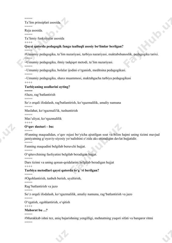 ==== narsa-hodisa bilishdir ==== mavjudotlarni bilish tizimdir ==== ilohni anglash demakdir ++++ odob – bu? ==== #har bir insonning o‘zi bir inson yoki jamoa bilan bo‘lgan muloqotida hamda yurish-turishida o‘zini tuta bilishidir ==== insonning yurish-turishini belgilab beradi ==== insonning muomala odobini belgilab beradi ==== insonning kuchli iroda egasi ekanligi ++++ pedagogikada jazolash usuli qanday amalga oshiriladi? ==== #tushuntirish, tanbeh berish, ogohlantirish, qattiq ogohlantirish, uyaltiri ==== kaltaklab, urib, haqorat qilib ==== haqorat qilib ==== tanbeh berib ++++ pedagogika tarixi qanday fan? ==== pedagogika tarixi maktab tizimi va g‘oyalarini o‘rganadigan fan ==== pedagogika tarixi metodikasi voqea va hodisalarni o‘rgatadigan fan ==== #pedagogika tarixi fani ijtimoiy fan ==== pedagogikaga oid bilimlarni o‘rganadigan fan ++++ o‘qituvchi kasbiy faoliyati qanday qobiliyatni talab qiladi. ==== #kommunikativ, didaktik ==== perseptiv, empatiya ==== bilish, anglash ==== umumiy, xususiy ++++ “tarbiya san’ati shunday xususiyatga egaki deyarli, barchaga tanish va tushunarli, ba’zilariga esa juda oson ish bo‘lib tuyuladi...” g‘oya muallifini …