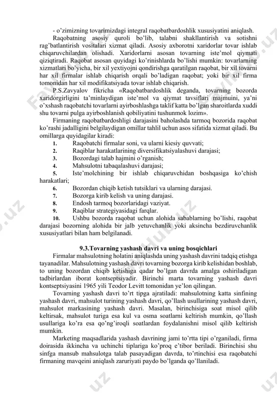 z tizimini yaratishni talab qiladi. har qanday tovar bozorga chiqishi bilanok o’z raqobat qobiliyatini yo’qota boshlaydi, bu jarayonni sekinlatish mumkin, bu iqtisodiy foyda va oldingi buyum raqobat qobiliyatini to’la yo’qotish paytigacha bozorga yangi tovar bilan chiqish imkoniyatini beradi. raqobat so’zi lotinchadan olingan bo’lib, maqsadga erishish uchun ko’rashni bildiradi. bozorda raqiblarning maqsadi xaridorni tovarni xarid qilishga jalb qilishdan iborat. tovarning raqobatbardoshliligini baholash quyidagi bosqichlarni o’z ichiga oladi: - bozorni tahlil qilib, o’zimizning tovarimizga o’xshash namunasini topib olish; - bizning tovar bilan solishtiriladigan tovarlardagi asosiy ko’rsatkichlarni belgilash; - o’zimizning tovarimizdagi integral raqobatbardoshlik xususiyatini aniqlash. raqobatning asosiy quroli bo’lib, talabni shakllantirish va sotishni rag’batlantirish vositalari xizmat qiladi. asosiy axborotni xaridorlar tovar ishlab chiqaruvchilardan olishadi. xaridorlarni asosan tovarning iste’mol qiymati qiziqtiradi. raqobat asosan quyidagi ko’rinishlarda bo’lishi mumkin: tovarlarning xizmatlari bo’yicha, bir xil yextiyojni qondirishga qaratilgan raqobat, bir xil tovarni har xil firmalar ishlab chiqarish orqali bo’ladigan raqobat; yoki bir xil firma tomonidan har xil …