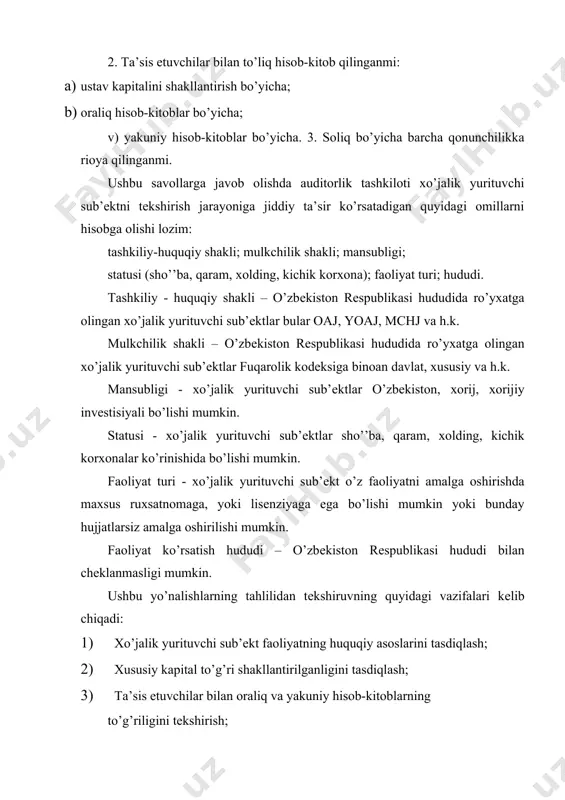 xususiy aksiyalarning mavjudligi; ta’sis etuvchilarga to’lanadigan dividеndlar bo’yicha qarzlari; 7) ustav kapitaliga ulushlari bo’yicha kiritilayotgan moddiy qiymatliklarning baholanishi, ularning to’g’riligi va hisob-kitoblarning asoslanganligini tеkshirish. ustav, qo’shilgan, zahira kapitali va zahiralarni shakllanishi va harakatining auditorlik tеkshiruvini o’tkazish uchun auditor (auditorlik tashkiloti) tomonidan quyidagi asosiy hujjatlar axborot manbai bo’lib hisoblanadi va ulardan foydalaniladi: -iqtisodiy sub’еkt ustavi; -ta’sis shartnomasi; -ta’sischilar majlislarining bayonnomalari; -davlat ro’yxatidan o’tganligi to’g’risidagi guvohnoma; -korxonalarni xususiylashtirish va aksionеrlashtirish bilan bog’liq bo’lgan hujjatlar; -statistika, davlat soliq idoralarida ro’yxatdan o’tganligi to’g’risida guvohnoma; -bankning xizmat ko’rsatishi to’g’risidagi shartnomasi; -ta’sis hujjatlariga kiritilgan va ro’yxatga olingan o’zgarishlar; -emissiya prospеkti; -aksiyadorlik jamiyatlari uchun aksiyadorlarning rееstri; -aksiyadorlarning yillik majlisi bayonnomalaridan ko’chirma; -aksiyadorlar, ta’sischilarning majlis bayonnomalaridan ko’chirma; -dirеktorlar (nazorat) kеngashi majlislarining qarorlaridan ko’chirma; -ijro dirеksiyasining buyruqlari va farmoyishlari; -ma’lum bir faoliyatni amalga oshirish uchun lisеnziyalar va ruxsatnomalar; -ta’sischilar va aksiyadorlar bilan yozishuvlar; -ichki ustavlar; -ustav kapitaliga ta’sischilar tomonidan o’z ulushlarini pul, natura, nomoddiy shaklda yoki qimmatli qog’ozlar ko’rinishida …