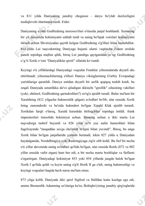 ba qozonib, qaytib keldi. 100 funt kumush to'lov oldi. xavotirga tushgan karl daniyadagi yurish uchun flot yig'di, ammo kampaniyaga ehtiyoj to'satdan yo'qoldi: o'sha yili godfred o'z jangchisi tomonidan o'ldirildi va hokimiyat uning jiyani xemmingning qo'lida edi. xemming shunchalik jangari bo'lmay turib, tinchlik muzokaralariga rozi bo'ldi va 811 yilda daniyaning janubiy chegarasi - daryo bo'ylab daxlsizligini tasdiqlovchi shartnoma tuzdi. eider. daniyaning o'zida godfredning merosxo'rlari o'rtasida janjal boshlandi. xemming bir yil davomida hokimiyatni ushlab turdi va uning bo'lajak vorislari hokimiyatni tiklash uchun shvetsiyadan qaytib kelgan godfredning o'g'illari bilan kurashdilar. 814-yilda lui taqvodorning daniyaga hujumi ularni vaqtincha funen orolida panoh topishga majbur qildi, biroq lui janubga qaytganidan so‘ng godfredning o‘g‘li xorik o‘zini “daniyaliklar qiroli” sifatida ko‘rsatdi. keyingi o'n yilliklardagi daniyadagi voqealar franklar yilnomalarida deyarli aks ettirilmadi: yilnomachilarning e'tibori daniya vikinglarining g'arbiy evropadagi yurishlariga qaratildi. daniya ustidan deyarli bir asrlik qopqoq tushib ketdi, bu orqali daniyada ustunlikka da'vo qiladigan ikkinchi "qirollik" oilasining vakillari (yoki, …