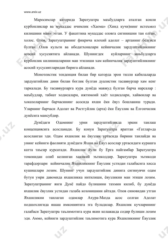 даврда заратуштра уругидан булган халоскор саошьянта тугилиши керак. айнан шу саошьянта даврида яхшиликнинг ёвузлик устидан галабаси содир булади. одамнинг зардуштийликка кура яхшиликнинг галаба козониши учун адолатли хаёт тарзи кечириши лозим. зардуштийликнинг бошлангич даврларида турли хил ибодат ва дуоларга куп эътибор берилмаган. аммо, хакикий эътикод билан урнатилган адолатли хаёт тарзи: «яхши фикр», «яхши суз», «яхши иш» одамнинг ёвузлик билан курашидаги асосий куроллари булган. ёвузлик кучларига карши курашда шунингдек ахура-мазда томонидан яратилган чорвачилик ва дехкончилик билан шугулланиб, моддий бойликларни орттириш лозим булган. «гатлар»да ахура-мазда билан бир каторда иккита киёфадош-рухлар булган. уларнинг бири ростгуйликни акс этса, иккинчиси ёлгончиликни акс этган. «авесто»нинг «7 боб яснаси» номли кисмида турли хил политеистик тенденциялар сезилади. бу ерда нафакат ахура-мазда, балки олов, сув, шамол, ер ва хаво, хайвонларнинг рухлари ва хоказолар хам кадрланади. «авесто» пантеонининг энг иззатли маъбудлари куйидагилар булган: 1. куёш ва ёруглик маъбуди – митра 2. хосилдорлик ва сув маъбуди ардвисура анохита. анохита культида матриархат даврига …