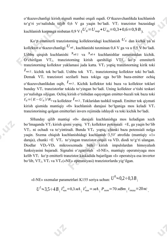 hbu qirqish kuchlanishi va kuchlanishlar summasidan kichik. o‘chirilgan vt2, tranzistorning kirish qarshiligi vt1, ko‘p emmiterli tranzistorning kollektor yuklamasi juda katta. vt2 yopiq tranzistorning kirik toki . kichik tok bo‘ladi. ushbu tok vt1. tranzistorning kollektor toki bo‘ladi. demak vt1 tranzistori sezilarli baza tokiga ega bo‘lib baza-emitter ochiq o‘tkazuvchanlikdan oqib, . kichik kollektor toki baza va kollektor toklari bunday vt1 tranzistorlar tokida to‘yingan bo‘ladi. uning kollektor o‘tishi teskari yo‘nalishga siljigan. ochiq kirish o‘tishidan oqayotgan emitter-bazali tok baza toki va kollektor . toklaridan tashkil topadi. emitter tok qiymati kirish qismida mantiqiy «0» kuchlanish darajasi bo‘lganiga mos keladi vt1 tranzistorining qolgan emitterlari invers rejimida ishlaydi va toki kichik bo‘ladi. shunday qilib mantiqi «0» darajali kuchlanishga mos keladigan xech bo‘lmaganda vt2 kirish qismi yopiq. vt2 kollektor potensiali +e, ga yaqin bo‘lib vt3. ni ochadi va to‘yintiradi. bunda vt4 yopiq, chunki baza potensiali nolga yaqin. sxema chiqish kuchlanishidagi kuchlanish 3,5v atrofida (mantiqiy «1» daraja), chunki +e …