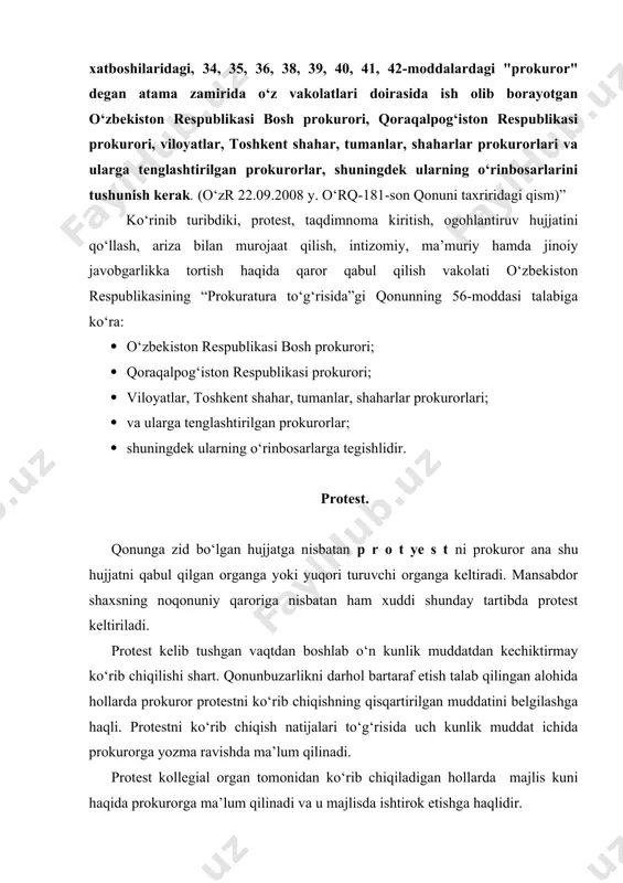 uror ana shu hujjatni g‘ayriqonuniy deb e’tirof etish to‘g‘risidagi ariza bilan sudga murojaat etishga haqli. sudga ariza protest rad etilganligi to‘g‘risidagi xabar olingan paytdan boshlab yoki protestni ko‘rib chiqish uchun qonunda belgilangan muddat o‘tganidan keyin bir oylik muddat ichida berilishi mumkin. prokuror tomonidan sudga ariza berilishi protest keltirilgan hujjatning amal qilishini ariza sudda ko‘rib chiqilganga qadar to‘xtatib qo‘yadi. (o‘zbekiston respublikasining “prokuratura to‘g‘risida”gi qonunning 38-moddasi). qonunda protestning shakli, mazmuni, unda ko‘rsatilishi kerak bo‘lgan masala mazmunining tuzilishi qanday bo‘lishi haqida (masalan, protestning nomi, qayerda va qachon qabul qilinayotganligi, qabul qilayotgan shaxsning lavozimi, kirish qismi, asoslantiruvchi qismi, protest uchu nasos qilib ko‘rsatilashi lozim bo‘lgan qonun normasi, talabni qanday shakl, usul va uslubda berilishi) talab keltirilmagan. bu masala yuqorida qayd etilgan vakolatli prokurorlarning ixtiyoriga havola qilingan. shunday bo‘lishiga qaramasdan, prokurorlik amaliyotida hujjat qanday bo‘lishi kerakligi haqida ma’lum bir talablar shakllangan qoida bo‘yicha, protestning majburiy rekvizitlaridan biri bu hujjatning nomi, · ya’ni, “protest” deb atalishi; …