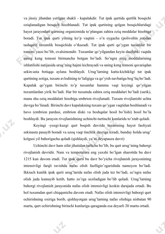 davrida boqiladi. bivoltin zotlar yuqori temperaturga juda chidamliligi bilan xarakterlanadi, sanoatda qaytadan yozda va kuzda qurt boqish uchun gibrid urug’lar tayyorlashda komponentlardan biri sifatida foydalaniladi. tut ipak qurti quyidagi to’rtta har xil rivojlanish bosqichiga ega. bular tuxum (yoki urug’), lichinka yoki qurt, g’umbak va jinsiy jihatdan yetilgan shakli - kapalakdir. tut ipak qurtida qurtlik bosqichi oziqlanadigan bosqich hisoblanadi. tut ipak qurtining qolgan bosqichlaridagi hayot jarayonlari qurtning organizmida to’plangan zahira oziq moddalar hisobiga boradi. tut ipak qurti yilning ko’p vaqtini - o’n oygacha (polivoltin zotidan tashqari) tuxumlik bosqichida o’tkazadi. tut ipak qurti qo’ygan tuxumlar bir tomoni yassi bo’lib, ovalsimondir. tuxumlar qo’yilgandan keyin dastlabki vaqtda uning keng tomoni birmuncha botgan bo’ladi. so’ngra oziq moddalarining ishlatilishi natijasida urug’ning hajmi kichrayadi va uning keng tomoni qavariqdan sekin-asta botiqqa aylana boshlaydi. urug’larning katta-kichikligi tut ipak qurtining zotiga, tuxum avlodining to’laligiga va qo’yish navbatiga bog’liq bo’ladi. kapalak qo’ygan birinchi to’p tuxumlar hamma vaqt keyingi qo’yilgan tuxumlardan …