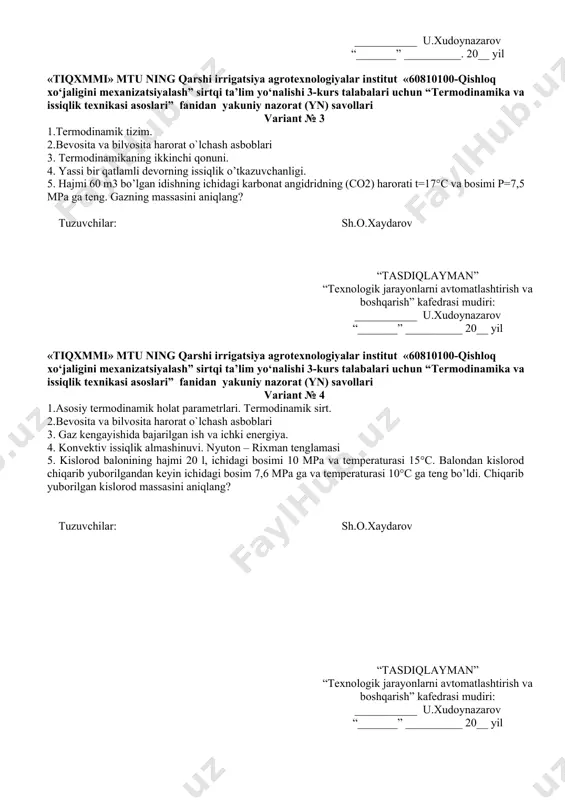 lchash asboblari 3. termodinamikaning ikkinchi qonuni. 4. yassi bir qatlamli devorning issiqlik o’tkazuvchanligi. 5. hajmi 60 m3 bo’lgan idishning ichidagi karbonat angidridning (co2) harorati t=17°c va bosimi p=7,5 mpa ga teng. gazning massasini aniqlang? tuzuvchilar: sh.o.xaydarov “tasdiqlayman” “texnologik jarayonlarni avtomatlashtirish va boshqarish” kafedrasi mudiri: ___________ u.xudoynazarov “_______” __________ 20__ yil «tiqxmmi» mtu ning qarshi irrigatsiya agrotexnologiyalar institut «60810100-qishloq xo‘jaligini mexanizatsiyalash” sirtqi ta’lim yo‘nalishi 3-kurs talabalari uchun “termodinamika va issiqlik texnikasi asoslari” fanidan yakuniy nazorat (yn) savollari variant № 4 1.asosiy termodinamik holat parametrlari. termodinamik sirt. 2.bevosita va bilvosita harorat o`lchash asboblari 3. gaz kengayishida bajarilgan ish va ichki energiya. 4. konvektiv issiqlik almashinuvi. nyuton – rixman tenglamasi 5. kislorod balonining hajmi 20 l, ichidagi bosimi 10 mpa va temperaturasi 15°c. balondan kislorod chiqarib yuborilgandan keyin ichidagi bosim 7,6 mpa ga va temperaturasi 10°c ga teng bo’ldi. chiqarib yuborilgan kislorod massasini aniqlang? tuzuvchilar: sh.o.xaydarov “tasdiqlayman” “texnologik jarayonlarni avtomatlashtirish va boshqarish” kafedrasi …