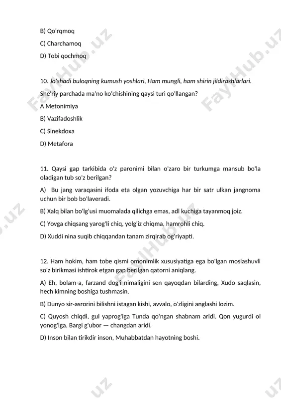 o'z yurtingda gado bo'l. c) yillar o'tar, o'tar asrlar qator. dunyoga keladi yangi avlodlar. d) o'qiyotgan kitobimning uch bobini tugatdim. 16. uning bunday «chiroyli» qilig'idan uyalib ketdim. ushbu gapda qo'shtirnoq nima sababdan qo'llangan? a) kinoya ma'nosini bildirgan so'zni ajratish uchun. b) shartli nomni bildirgan so'zni ajratish uchun. c) ko'chirma gapning bir qismini ajratish uchun. d) odat tusiga kirmagan so'zni ajratish uchun. 17. quydagi nechta so'z turli so'z turkumiga oid paronim juftlik hosil qila oladi? yaroqli, dovon, ayon, adl, yoq, bob, burj. a 5 ta b) 7 ta c) 4 ta d) 6 ta 18. ushbu misradagi ma'no ko'chish turini aniqlang. shartmi ichmak har bir qadahni yo'q demay. a vazifadoshlik b) metonimiya c) sinekdoxa d) metafora 19. quyida berilgan gaplardan qaysi birida «quruq» so'zi ko'chma ma'noda qo'llanilmagan? a) to'tiqiz tomning quruq ko'katlari ustida ko'chani tomosha qilib, gilos yeb yotdi. b) usmonjon pulni yo'lkira qilib, uyga quruq kirib keldi. c) quruq qoshiq …