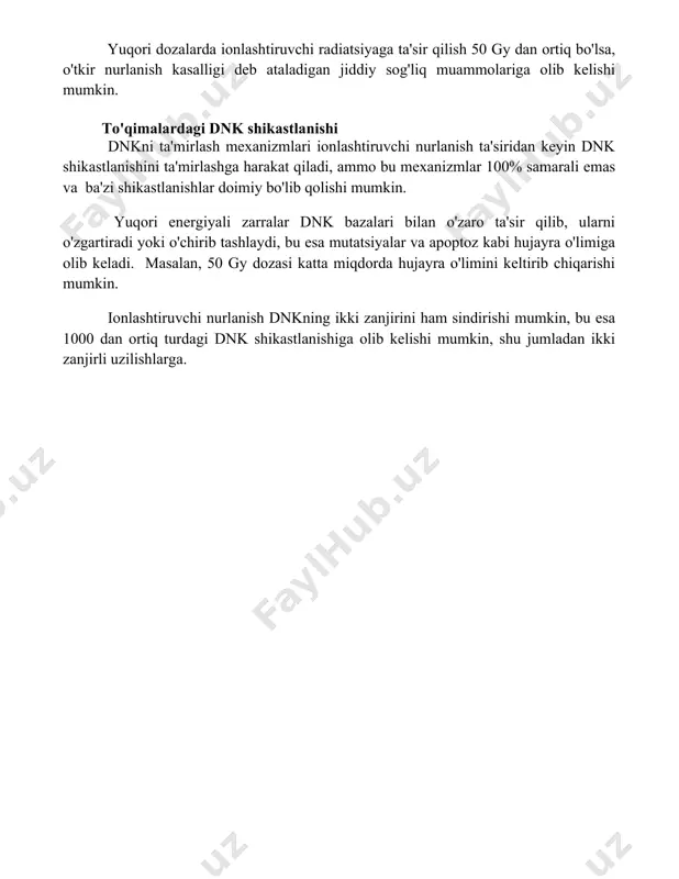 dnk shikastlanishini ta'mirlashga harakat qiladi, ammo bu mexanizmlar 100% samarali emas va ba'zi shikastlanishlar doimiy bo'lib qolishi mumkin. yuqori energiyali zarralar dnk bazalari bilan o'zaro ta'sir qilib, ularni o'zgartiradi yoki o'chirib tashlaydi, bu esa mutatsiyalar va apoptoz kabi hujayra o'limiga olib keladi. masalan, 50 gy dozasi katta miqdorda hujayra o'limini keltirib chiqarishi mumkin. ionlashtiruvchi nurlanish dnkning ikki zanjirini ham sindirishi mumkin, bu esa 1000 dan ortiq turdagi dnk shikastlanishiga olib kelishi mumkin, shu jumladan ikki zanjirli uzilishlarga. 📌xulosa ионлаштирувчи нурланиш биологик тўқималарга зарарли таъсир кўрсатади, днкга шикаст етказиб, ҳужайра ўлимига, мутацияларга ва турли касалликларга, жумладан, саратонга олиб келиши мумкин. таъсир даражаси нурланиш дозаси ва турига боғлиқ. 📚foydalanilgan adabiyotlar 1. hall, e. j., giaccia, a. j. (2012). radiobiology for the radiologist. lippincott williams wilkins. 2. metting, n. f. (2007). radiation biology for medical physicists. crc press. 3. joiner, m. c., van der kogel, a. j. (2009)