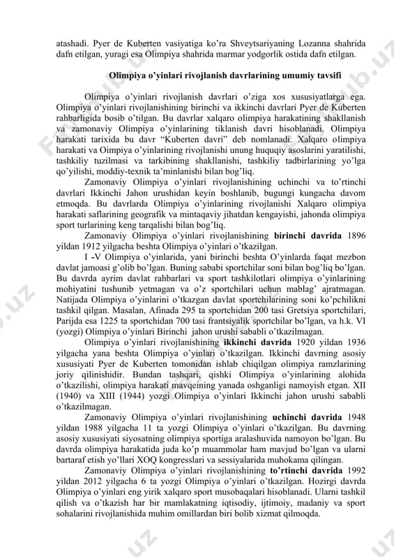 siga binoan xoqning asosiy vazifalari quyidagilardan iborat: · havaskorlik sporti asosi hisoblangan jismoniy va axloqiy sifatlarni rivolantirishga yordam berish; · yoshlarni sport yordamida o’zaro kelishuv va do’stlik ruhida tarbiyalash; · butun dunyoga olimpiya tamoyillarini keng yoyish, xalqlar o’rtasida yaxshi niyat muhitini yaratish; · jahon sportchilarini har 4 yilda bir marta olimpiya o’yinlarida uchrashtirish. i kongressda xoqning prezidenti saylangan. xoqning birinchi prezidenti etib gretsiya vakili demetrius vikelas saylangan. pyer de kuberten xoqning bosh kotibi etib tayinlangan. 1896 yilgan boshlab pyer de kuberten xoqning ikkinchi prezidenti etib saylangan. pyer de kuberten (1863-1937) –zodagon oilasida tug’ilib, mukammal tarbiya olgan. kuberten kollejda o’qib yurgan paytlaridayoq qadimgi olimpiya qazilmalari to’g’risida bilib, do’stlari bilan olimpiyaning avvalgi qudratini tiklashda reja tuzgan. 12 yoshlik chog’ida u sport klubi tuzadi. bu yerda bolalar futbol, qilichbozlik va eshkak eshish bilan shug’illangan. kuberten o’z zamonasining iqtidorli, shijoatli, qiziquvchan, ajoyib inson sifatida tarix sahifalaridan o’rin olgan. baron pyer de kuberten yevropadagi eng …