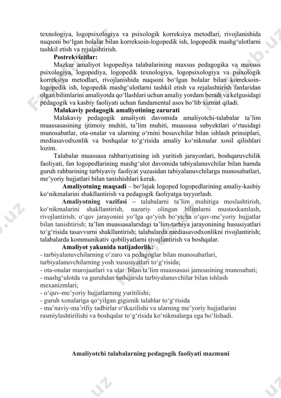 ditlarini egallash uchun minimum 60 ball to‘plash zarur. amaliyot davomiyligi: 16 akademik xafta (xaftada 5/6 kun) jami 16*5=80 kun. ballar taqsimoti: davomat: 90-100% bo‘lganda: 10 ball, 70-80% bo‘lganda 5 ball, 60-70% bo‘lganda 3 ball, 59 va undan past bo‘lganda (har qanday sababga ko‘ra) ball taqdim etilmaydi. (ta’lim muassasasi rahbariyati tomonidan nazorat qilinadi va yakunda ball belgilanadi) tadbirlarda ishtirok etish: 20 ball (jadvalda ballar taqsimot qilinadi, ta’lim muassasasi rahbariyati tomonidan belgilanadi) topshiriqlarni bajarish: 60 ball. (jadvalda taqsimot qilinadi, otmdan biriktirilgan logoped tomonidan belgilanadi) xisobot taqdim etish: 10 ball. (kafedra mudiri tomonidan belgilanadi) izoh: - talabalar topshiriqlar ijrosini elektron platforma orqali dedlaynga muvofiq otmdagi professor-logopedga taqdim etib boradi. 5-kurslarning amaliyot jarayonini baholashda yuqorida qayd etilgan taqsimot asosida amalga oshiriladi va amaliyot yakunida “baho” tizimiga konvertatsiya qilinadi. malakaviy pedagogik amaliyotning kalendar-tematik rejasi amaliy ishlar mazmuni kuni izoh tadbir nom ajratil- gan ball ix semestr sentabr (5 kun, 30 soat) 04.09.-09.09. gacha 1-kun 1) …