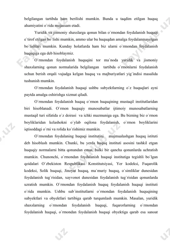 ish huquq foydalanish huquqi instituti o`rida mumkin. ushbu sub`institutlarni o`rmondan foydalanish huquqining subyektlari va obyektlari tartibiga qarab turqumlash mumkin. masalan, yuridik shaxslarning o`rmondan foydalanish huquqi, fuqarorlarning o`rmondan foydalanish huquqi, o`rmondan foydalanish huquqi obyektiga qarab esa sanoat maqsadlarida o`rmondan foydalanish, ov qilish maqsadida o`rmonlardan foydalanish, pichan o`rish maqsadida o`rmon yerlaridan foydalanish va xonara. aytilganlardan o`rmondan foydalanish huquqi o`rmon huquqining, markariy institutlaridan biri ekanligi, bu institut o`rida yer, fuqarolik, solik, ekologiya, moliya va boshqa h sohalari normalarini mujassamlashtirishi, ya`ni majmualashgan aqamiyat kasb etish, bir qator sub`institutlardan iborat ekanligi tag`risida fikr bildirish mumkin. o`rmondan foydalanish huquqining subyektlaribo`lib o`rmon xriyaligi korxonalari, uzbekiston respublikasi fuqarolari, muassasa, korxona, tashonlatlar, qo`shma korxonalar, chet el yuridik va jismoniy shaxslari hisoblanadilar. o`rmon fondiga o`rmon bilan qoplangan, qoplamagan va daraxt o`stirishga ham mo`ljallanmagan, lekin o`rmon xo`jaligi uchun zarur bo`lgan yerlar ham kiradi. bularga o`rmondagi yo`llar, ariq-zovurldar, botqoqliklar, qumliklar kiradi. xarakatdagi o`rmon qonunchiligiga binoan mamlakatimiz hududidan barcha o`rmonlar yagona davlat o`rmon …