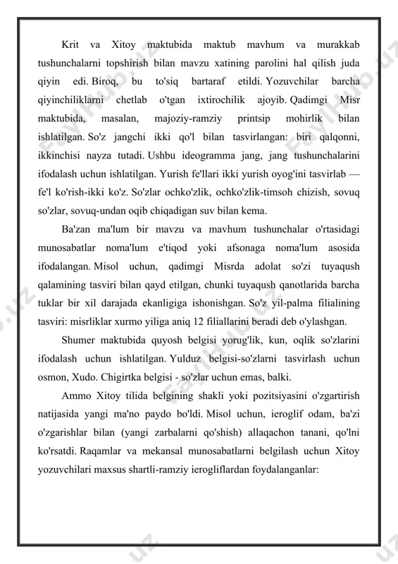ab, g'azab, ipning asosiy belgisi — chalkashlik va kema — pelvisning asosiy belgisi bilan ifodalanadi. ideografik yozuv tilning semantik tomoni bilan bog'liq. ideogramning shakli so'zning qanday eshitilganiga bog'liq emas edi. shu sababli, ideogramlar boshqa tillarda ishlatilishi mumkin va tovushda mutlaqo boshqacha so'zlarni bildiradi. shunday qilib, xitoy tilining ierogliflari yapon, koreys va vetnam yozuvlari bilan qarz oladi. zamonaviy tilda biz ham ideogram belgilaridan foydalanamiz. bu kontentning qaysi tilda ko'rsatilishidan qat'i nazar, matnda bilib oladigan raqamlar. va ular turli yo'llar bilan o'qilishi mumkin. ideogramlar matematik belgilar, kimyoviy formulalar, xalqaro birliklar tizimlari tomonidan qabul qilingan turli xil ramzlardir. misol uchun, tenglama turli tillarda farq qiladi va har doim bir xil yoziladi. qadimgi yozuvchilarning barcha ixtirolari uchun sof shaklda mafkuraviy yozuv jiddiy kamchiliklarga ega bo'lib, ular yozma nutqni qayta tiklashning yangi tamoyillarini izlashga majbur qildi. mavhum tushunchalarni belgilash bilan engish uchun, ideografiya so'zlarning grammatik shakllarini ko'rsatolmadi, shuning uchun tushunchalar orasidagi aloqani uzatishning aniqligi azoblandi. …