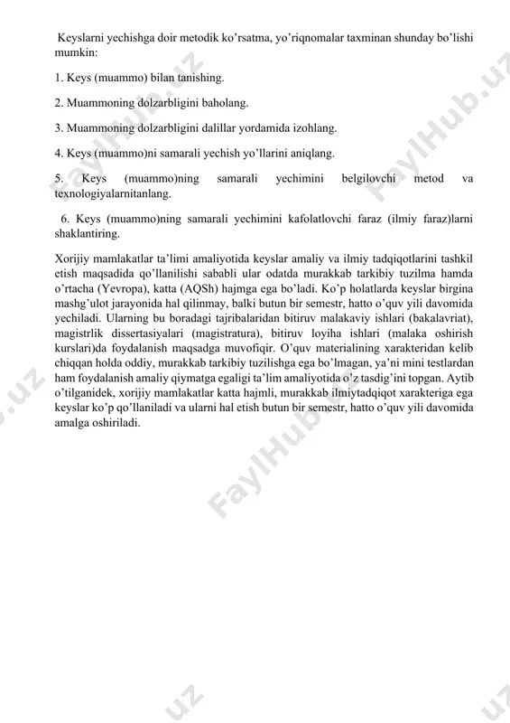 borish, o’z nuqtai nazarini himoya qilish, qaroriga boshqalarni ishontirish, juda qisqa va ishonarli hisobotni tayyorlash ko’nikmalarini o’zlashtira bilishi zarur). 5. ijtimoiy ko’nikmalar (qarorni muhokama qilish jarayonida talabalar boshqalarning xatti-harakatini tahlil qilish, boshqalarni tinglay bilish, bahsda o’zgalarning fikrlarini qo’llab-quvvatlash, ilgari surilgan fikrga qarama-qarshi fikrni bildira olish va o’zini boshqara olishi lozim). 6. o’z-o’zini tahlil (bahs-munozara jarayonida o’zini tuta bilishi, boshqalarga namuna bo’lishi muhim) har o’qituvchi keys-stadiga asoslangan o’quv topshiriqlarining puxta asoslanishiga erisha olishi lozim. keys topshiriqlarining amaliydidaktik xarakterga ega bo’lishi uchun ularni ishlab chiqishda quyidagilarga e’tiborni qaratish talab etiladi: o’quv keyslarining muhim xarakterli jihatlari talabalarga muammoli vaziyatni hal etish yuzasidan talabalar e’tiboriga adabiyotlar ro’yxatining taqdim etilishi, ularga metodik ko’rsatma, yo’riqnomalarning berilishi va albatta, o’qituvchi tomonidan muammoning yechimi bo’yicha o’z variantining taqdim etilishi sanaladi. adabiyotlar ro’yxati o’rganilayotgan muammoga bevosita taalluqli bo’lishi zarur. keyslarni yechishga doir metodik ko’rsatma, yo’riqnomalar taxminan shunday bo’lishi mumkin: 1. keys (muammo) bilan tanishing. 2. muammoning dolzarbligini baholang. 3. …