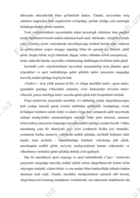 arni tayyorlashda ularni psixologik sifatlarini ham parallel tarzda shakllantira borish muhim ahamiyat kasb etadi. ma'lumki, voleybol o'yinida yoki o'yinning ayrim vaziyatlarida muvaffaqiyatga erishish barcha sifat, mahorat va qobiliyatlarni yuqori taraqqiy etganligi bilan bir qatorda tez fikrlash, tahlil qilish, farqlay bilish, to'g'ri baholash, diqqat, xotira, oldindan sezish (ansipatsiya), iroda, zukkolik hamda «ayyorlik» xislatlarining shakllangan bo'lishini talab qiladi. iste'dodli yosh voleybolchilarni tayyorlash samaradorligi ko'p jihatdan sport to'garaklari va sport maktablariga qabul qilishda tanlov jarayonini maqsadga muvofiq tashkil qilishga bog'liq bo'ladi. «tanlov» - ko'p yillik jarayon bo'lib, o'z ichiga dastlabki tanlov, qayta tanlov (guruhdan guruhga o'tkazishda saralash), o'yin funksiyalari bo'yicha tanlov o'tkazish, jamoa tarkibiga tanlov asosida qabul qilish kabi bosqichlarni kiritadi. o'quv-trenirovka jarayonida murabbiy o'z rahbarligi ostida shug'ullanayotgan turli yoshga mansub guruh a'zolari tarkibidan qobiliyatli, boshqalarga o'rnak bo'ladigan bolalarni tanlab olishi va ularni o'ziga faol yordamchi qilib tayyorlashi nafaqat mashg'ulotlar samaradorligini oshiradi, balki sport intizomi, umuman ta'lim-tarbiya jarayonini maqsadga muvofiq tashkil qilishga yordam …