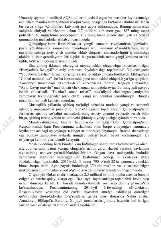 respublikasida ham mustaqillik yillarida keng ko‘lamli islohotlar amalga oshirildi. hududni ijtimoiy-iqtisodiy rivojlantirish, aholi farovonligini yuksaltirishga qaratilgan alohida e’tibor yuksak samaralar berdi. puxta o‘ylangan, boqichma-bosqich amalga oshirilayotgan izchil islohotlar tufayli qoraqalpog‘iston respublikasi oddiy agrar o‘lkadan zamonaviy ishlab chiqarish va ijtimoiy-iqtisodiy infratuzilmasi, transport-kommunikatsiya tarmoqlari rivojlangan mintaqaga aylandi. mustaqillik yillarida bu zaminda amalga oshirilgan ulkan bunyodkorlik ishlari, ro‘y bergan o‘zgarish va yangilanishlar haqida uzoq gapirish mumkin. markaziy osiyoda yagona, sahro bag‘ridagi mo‘jiza –qo‘ng‘irot soda zavodi, xo‘jayli shisha zavodi, “markaziy osiyo bezak toshlari” qo‘shma korxonasi, qo‘ng‘irot karbid, nukus marmar va kabel zavodlari, o‘rga gaz koni, “elteks” va “kateks” kabi zamonaviy ishlab chiqarish obyektlari, qoraqalpog‘iston respublikasi jo‘qorg‘i kengesi, toshkent axborot texnologiyalari universititetining nukus filiali, olimpiya zaxiralari kolleji binolari, o‘nlab umumta’lim maktablari, litsey va kollejlar, bolalar sporti, bolalar musiqa va san’at maktablari... bunday muhtasham inshootlar istiqlol sharofati tufayli barpo bo‘ldi. istiqlolning dastlabki yilidayoq minglab aholini ichimlik suvi bilan ta’minlagan 243 kilometrlik tuyamo‘yin-nukus-chimboy-taxtako‘pir suv tarmog‘i ishga tushirildi. …