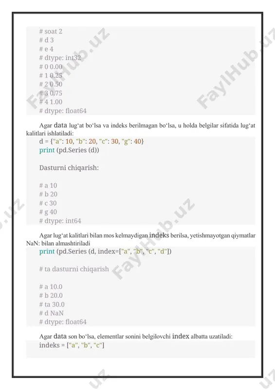 d 3 # dtype: int32 # ta kesim # b 1 # soat 2 # d 3 # e 4 # dtype: int32 # ta elementni qo‘shish # a 0 # b 2 # soat 4 # d 6 # e 8 # dtype: int32 filtrlash qiymatlarni tanlash uchun bul shartlaridan foydalanish mumkin: print (s[s > 2]) # ta dasturni chiqarish # ta filtr # d 3 # e 4 # dtype: int32 series atributlari series obyektining foydali xususiyatlari mavjud: s.name = "ma’lumotlar" s.index.name = "indeks" print (s) # ta dasturni chiqarish # ta indeks # a 0 # b 1 # soat 2 # d 3 # e 4 # name: ma’lumotlar, dtype: int32 dataframe yaratish va u bilan ishlash dataframe - bu nomlangan ustunlar va satr indekslariga ega jadval. dataframe ni ro‘yxatlar lug‘atidan yaratish mumkin: students_marks_dict = { "talaba": ["talaba_1", "talaba_2", "talaba_3"], "math": [5, 3, 4], "fizika": [4, …