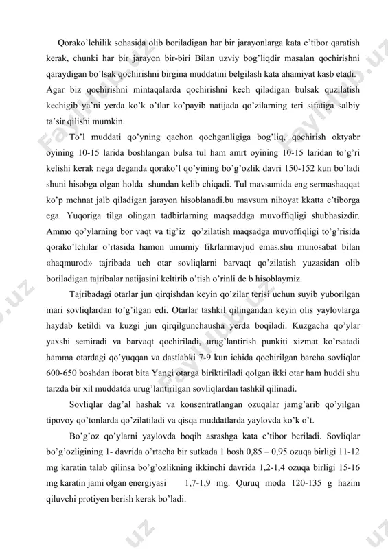 igan tajribalar natijasini keltirib o’tish o’rinli de b hisoblaymiz. tajribadagi otarlar jun qirqishdan keyin qo’zilar terisi uchun suyib yuborilgan mari sovliqlardan to’g’ilgan edi. otarlar tashkil qilingandan keyin olis yaylovlarga haydab ketildi va kuzgi jun qirqilgunchausha yerda boqiladi. kuzgacha qo’ylar yaxshi semiradi va barvaqt qochiriladi, urug’lantirish punkiti xizmat ko’rsatadi hamma otardagi qo’yuqqan va dastlabki 7-9 kun ichida qochirilgan barcha sovliqlar 600-650 boshdan iborat bita yangi otarga biriktiriladi qolgan ikki otar ham huddi shu tarzda bir xil muddatda urug’lantirilgan sovliqlardan tashkil qilinadi. sovliqlar dag’al hashak va konsentratlangan ozuqalar jamg’arib qo’yilgan tipovoy qo’tonlarda qo’zilatiladi va qisqa muddatlarda yaylovda ko’k o’t. bo’g’oz qo’ylarni yaylovda boqib asrashga kata e’tibor beriladi. sovliqlar bo’g’ozligining 1- davrida o’rtacha bir sutkada 1 bosh 0,85 – 0,95 ozuqa birligi 11-12 mg karatin talab qilinsa bo’g’ozlikning ikkinchi davrida 1,2-1,4 ozuqa birligi 15-16 mg karatin jami olgan energiyasi 1,7-1,9 mg. quruq moda 120-135 g hazim qiluvchi protiyen berish kerak bo’ladi. bir bosh …