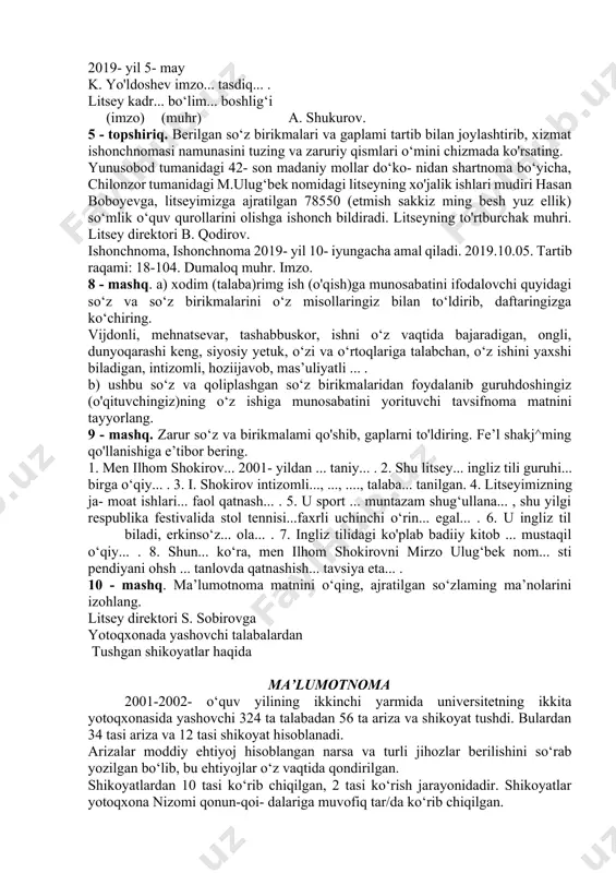 i» kitobini oldim. mashg‘ulot tugagach, olgan kitoblami topshiraman. 6 - mashq. nuqtalar o'rniga tegishli qo'shimchalami qo'ying. so‘ngra bu gaplami tilxatning zaruriy qismlari tartibida joylashtirib, matn yarating. alisher navoiy tavalludi... 552 yilligi munosabati bilan o'tkazil... anjuman oldi... kollej kutubxonasi ... r. yunusov. navoiyning hayoti va ijodiy merosini yorituvchi burchak tashkil et... maqsadida 50 (ellik) ta kitob ol... (ro'yxat ilova qil...). tilxat. men, o‘zbek tili o‘qituvchisi rustam yunusov. 2019.04.02. kitoblami 2019- yil 10- fevralda qaytarib topshirish majburiyat... zimmamga... olaman. 7- mashq. matnda tushirib qoldirilgan qo'shimchalarni to'g'ri topib qo'ying^va shaxsiy ishonchnoma namunasini dallaringizga ko‘chiring. 1 sh о n ch n о m a men, kamol yo‘ldoshev, guruhdosh... abdulla ahmedovga yakkasaroy tumanidagi 64- aloqa bo‘lim... men... nom... kelgan 50000 (ellik ming) so‘m miqdoridagi pul jo‘natma... ol... uchun ishonch bildir (imzo) k. yo‘ldoshev. 2019- yil 5- may k. yo'ldoshev imzo... tasdiq... . litsey kadr... bo‘lim... boshlig‘i (imzo) (muhr) a. shukurov. 5 - topshiriq. berilgan so‘z …