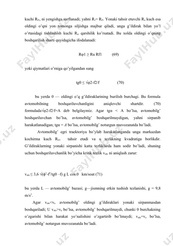 panish sxemasini ko’rib chiqamiz. (30-rasm). 30-rasm. g’ildirakning yonaki sirpanmasdan (uvodsiz) (a) va sirpanib (uvodli) (b) gildirashi. g’ildirakka faqat og’irlik kuchi g1 tahsir qilsin, shinaning perimetri bo’yicha a, v, s, d, ye nuqtalarni belgilab, g’ildirakni aylantiramiz. agar g’ildirakka kushimcha ravishda yonaki kuch ru tahsir kilsa, uning harakat traektoriyasi o’zgaradi. a, v, s, d, ye nuqtalar a', v', s', d', ye' xolatini egallaydi. shina esa oldingi yo’nalishga b burchak ostida harakat qiladi. xosil bo’lgan b burchak, yahni g’ildirakning yo’nalish o’qi bilan xaqiqiy traektoriyasi orasidagi burchak g’ildirakning yonaki sirpanish burchagi deynladi. yonaki sirpanish burchagi b bilan yonaki tahsir etuvchi kuch ru o’rtasida o a uchastkada to’g’ri proportsional bog’lanish mavjud (31-rasm). av uchastkada ru ning usishi shinaning qisman sirpanishiga sabab bo’ladi va proportsional bog’lanish yo’qoladi. rφ=ru bo’lganda shina tuda sirpanadi va ru o’zgarmasa ham b burchagi cheksiz ortib boradi. 31-rasm. har xil tishlashish koeffitsentlarida kundalang kuch va yonaki sirpanish burchagi o’rtasidagi bog’lanish. oavs chiziri …