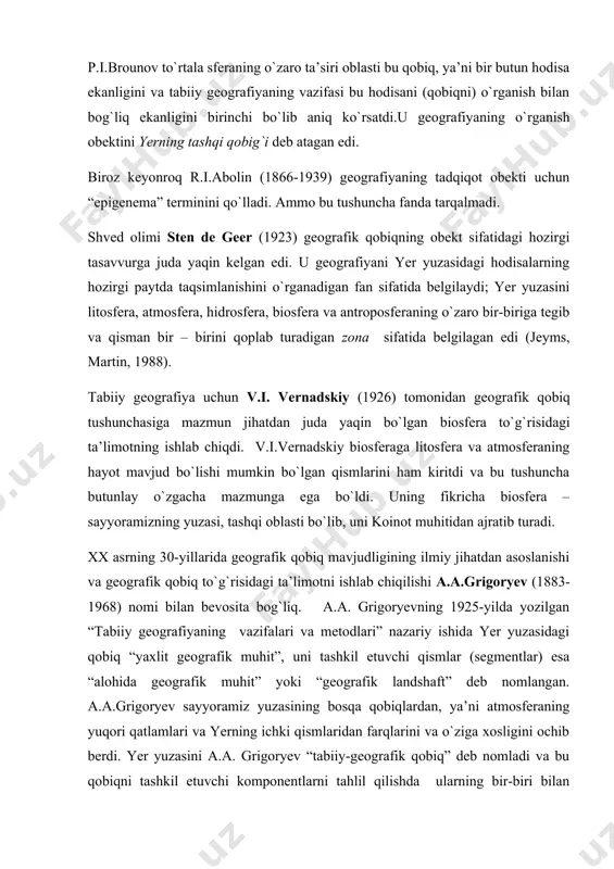 bilan bog`liq ekanligini birinchi bo`lib aniq ko`rsatdi.u geografiyaning o`rganish obektini yerning tashqi qobig`i deb atagan edi. biroz keyonroq r.i.abolin (1866-1939) geografiyaning tadqiqot obekti uchun “epigenema” terminini qo`lladi. ammo bu tushuncha fanda tarqalmadi. shved olimi sten de geer (1923) geografik qobiqning obekt sifatidagi hozirgi tasavvurga juda yaqin kelgan edi. u geografiyani yer yuzasidagi hodisalarning hozirgi paytda taqsimlanishini o`rganadigan fan sifatida belgilaydi; yer yuzasini litosfera, atmosfera, hidrosfera, biosfera va antroposferaning o`zaro bir-biriga tegib va qisman bir – birini qoplab turadigan zona sifatida belgilagan edi (jeyms, martin, 1988). tabiiy geografiya uchun v.i. vernadskiy (1926) tomonidan geografik qobiq tushunchasiga mazmun jihatdan juda yaqin bo`lgan biosfera to`g`risidagi ta’limotning ishlab chiqdi. v.i.vernadskiy biosferaga litosfera va atmosferaning hayot mavjud bo`lishi mumkin bo`lgan qismlarini ham kiritdi va bu tushuncha butunlay o`zgacha mazmunga ega bo`ldi. uning fikricha biosfera – sayyoramizning yuzasi, tashqi oblasti bo`lib, uni koinot muhitidan ajratib turadi. xx asrning 30-yillarida geografik qobiq mavjudligining ilmiy jihatdan asoslanishi va …