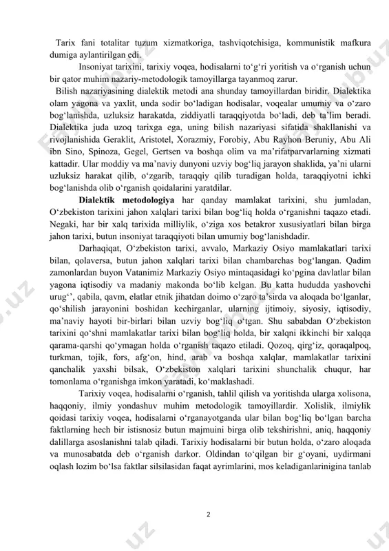 bu qadar soxtalashtirilishiga faqat marksistik metodologiyaning yaroqsizligi aybdor deyish kifoya qilmaydi, albatta. tarixni soxtalashtirishda, xalqni o‘z tarixiy xotirasidan judo qilishda, turkistonning o‘tmishini kamsitishda mamlakatda hukmron bo‘lgan totalitar tuzumning salbiy roli katta bo‘ldi. tarix fani totalitar tuzum xizmatkoriga, tashviqotchisiga, kommunistik mafkura dumiga aylantirilgan edi. insoniyat tarixini, tarixiy voqea, hodisalarni to‘g‘ri yoritish va o‘rganish uchun bir qator muhim nazariy-metodologik tamoyillarga tayanmoq zarur. bilish nazariyasining dialektik metodi ana shunday tamoyillardan biridir. dialektika olam yagona va yaxlit, unda sodir bo‘ladigan hodisalar, voqealar umumiy va o‘zaro bog‘lanishda, uzluksiz harakatda, ziddiyatli taraqqiyotda bo‘ladi, deb ta’lim beradi. dialektika juda uzoq tarixga ega, uning bilish nazariyasi sifatida shakllanishi va rivojlanishida geraklit, aristotel, xorazmiy, forobiy, abu rayhon beruniy, abu ali ibn sino, spinoza, gegel, gertsen va boshqa olim va ma’rifatparvarlarning xizmati kattadir. ular moddiy va ma’naviy dunyoni uzviy bog‘liq jarayon shaklida, ya’ni ularni uzluksiz harakat qilib, o‘zgarib, taraqqiy qilib turadigan holda, taraqqiyotni ichki bog‘lanishda olib o‘rganish qoidalarini yaratdilar. dialektik …