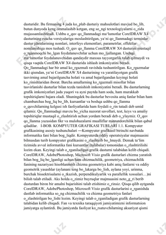 r va mulohazalarni mualliflar minnatdorchilik bilan qabul qiladilar. i-bob. kompyuter grafikasi turlari 1.1. kompyuter grafikasining asosiy tushunchalari ―kompyuter grafikasi‖ birinchi navbatda informatika fani bilan bog‗liqdir. kompyuterda oddiy operatsiyalar majmuasini bilmasdan turib kompyuter grafikasini o‗zlashtirib bo‗lmaydi. demak ta‘lim tizimida avval informatika fani kursantlar (talabalar) tomonidan o‗zlashtirilishi lozim ekan. keyingi talab o‗rganiladigan grafik dasturni talabidan kelib chiqadi. coreldraw, adobephotoshop, microsoft visio grafik dasturlari chizma yaratish bilan bog‗liq bo‗lganligi uchun ham chizmachilik, geometriya, chizmachilik fanining nazariyasi hisoblanmish chizma geometriya kabi aniq fanlarni va oddiy geometrik yasashlar (aylanani teng bo‗lakarga bo‗lish, aylana yoyi, urinma, burchak bissektrisalarni o‗tkazish, perpendikulyarlik va parallellik xossalari…)ni bilish talab etiladi. aks holda o‗zimiz buyruqlar majmuasini noto‗g‗ri berib dasturdan biron bir amalni bajarishini talab etishimiz o‗rinsiz. qisqa qilib aytganda coreldraw, adobephotoshop, microsoft visio grafik dasturlarini o‗rganishda dastlab informatika so‗ng chizmachilik va chizma geometriya fanlari o‗zlashtirilgan bo‗lishi lozim. keyingi talab o‗rganiladigan grafik dasturlarning talabidan kelib chiqadi. fan va texnika taraqqiyoti jamiyatimizni informatsion …