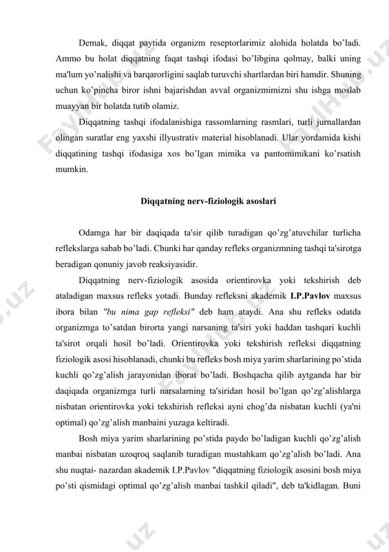 ydo bo’ladi. shunday qilib, optimal qo’zg’alishga ega bo’lgan joy ayni chog’da bosh miya yarim sharlarining ijodga layoqatli qismi desa bo’ladi. miya yarim sharlarining sust qo’zg’algan boshqa qismlari bunday xususiyatga qobil emas. ularning ayni chog’da funksiyasi juda nari borganda tegishli qo’zg’ovchilar asosida ilgaridan hosil qilingan reflekslarni qayta tiklashdan iboratdir". i.p.pavlov tomonidan kashf etilgan nerv jarayonlarining induksiya qonuni diqqatning fiziologik asoslarini tushunib olish uchun ahamiyatga egadir. mana shu qonunga muvofiq, bosh miya po’stining bir joyida maydonga kelgan qo’zg’alish jarayonlari bosh miya po’stining boshqa joylarida tormozlanish jarayonlarini yuzaga keltiradi. bosh miya po’stining ayrim bir joyida yuzaga kelgan tormozlanish jarayoni bosh miya po’stining boshqa joylarida kuchli qo’zg’alish jarayonlarini paydo bo’lishiga olib keladi. ayni shu paytda har bir onida miya po’stida qo’zg’alish jarayoni uchun optimal, ya'ni nihoyatda qulaylik bilan harakatlanuvchi biror bir kuchli qo’zg’alish manbai mavjud bo’ladi. "agar bosh suyagiga qarash imkoni bo’lganda, degan edi i.p.pavlov, uning ichidagi miya ko’rinadigan bo’lsa, agar miya yarim sharlarida …