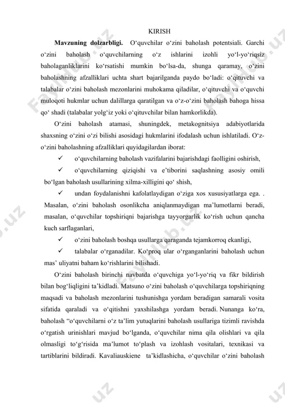lardan hamda samaradorligini ta’ minlovchi kurs ishi natijalaridan pedagogik fanlar bo‘yicha ma’ruzalar tayyorlash, qo‘llanmalar yaratish, shuningdek metodik tavsiyanomalar yaratishda, ish tajribalarini ommalashtirishda samarali foydalanishga xizmat qiladi. kurs ishi ishining tarkibiy tuzilishi va hajmi: ish kirish, 2 bob, 4 bo‘lim, umumiy xulosalar va tavsiyalar, foydalanilgan adabiyotlar ro‘yhat,ilovadan iborat. i bob. o‘quvchilarning o‘zini o‘zi baholashiga oid tadqiqotlar va baholash turlari 1.1. o‘zini baholash turlari "o‘zini hurmat qilish - bu shaxsning o‘zi ega bo‘lgan narsaga nisbatan tanqidiy pozitsiyasining mavjudligi, bu mavjud potentsialning bayonoti emas, balki ma’lum bir qadriyatlar tizimi nuqtai nazaridan uning bahosi .o‘z-o‘zini baholash natijalariga ko‘ra, o‘ziga nisbatan ijobiy yoki salbiy, rad etish, rad etish xususiyatlariga ega bo‘lgan u yoki bu munosabat shakllanadi. "o‘z-o‘zini baholash" - shaxsning ma’lum bir namuna - standart bilan solishtirganda ma’lum fazilatlar, xususiyatlarning mavjudligi, yo‘qligi yoki zaifligi haqidagi mulohazasi. o‘z-o‘zini hurmat qilish insonning o‘ziga, uning fe’l-atvoriga, tashqi ko‘rinishiga, nutqiga va hokazolarga baholovchi munosabatini ochib beradi. bu ierarxik, uyushgan, …