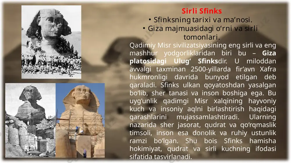 sfinks o‘zini halok qilganligi aytiladi. giza majmuasida sfinks o‘ziga xos markaziy o‘ringa ega. u uch buyuk piramidaning sharqiy qismida joylashgan bo‘lib, go‘yo ularni asrab, qo‘riqlayotgandek ko‘rinadi. qadimiy misrliklar uni quyosh xudosi ra bilan bog‘lashgan va sfinks tongda chiqayotgan quyoshga qarab tikilgan holda joylashtirilgan. bu esa hayot va abadiylik ramzi sifatida talqin qilingan. biz bilgan faktlardan tashqari, hanuz ilm-fan hal qilmagan savollar ham ko‘p. masalan, sfinksning buruni va soqoli nima sababdan sindirib tashlangan? ayrim manbalarda bu napoleon davrida sodir bo‘lgan deb aytiladi, ammo arab yozuvchilarining guvohliklariga ko‘ra, sfinksning burni bundan ancha oldin yo‘qolgan. shuningdek, ostida yashirin xonalar yoki tunnellar mavjudligi haqida ham ko‘plab gipotezalar ilgari surilgan. 1990-yillarda geologlarning tadqiqotlariga ko‘ra, sfinks tanasida suv eroziyasi izlari borligi aniqlangan, bu esa uning yoshi rasmiy qarashlardan ancha qadimiyroq bo‘lishi mumkinligini ko‘rsatadi. shunday qilib, sfinks nafaqat qadimiy misr muhandisligi va san’atining mo‘jizasi, balki insoniyat tarixidagi eng ulkan sirli yodgorliklardan biri bo‘lib qolmoqda. u o‘zida kuch, …