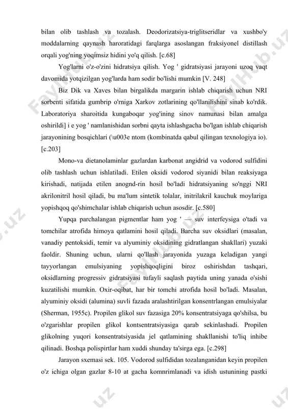 a qatlamini hosil qiladi. barcha suv oksidlari (masalan, vanadiy pentoksidi, temir va alyuminiy oksidining gidratlangan shakllari) yuzaki faoldir. shuning uchun, ularni qo'llash jarayonida yuzaga keladigan yangi tayyorlangan emulsiyaning yopishqoqligini biroz oshirishdan tashqari, oksidlarning progressiv gidratsiyasi tufayli saqlash paytida uning yanada o'sishi kuzatilishi mumkin. oxir-oqibat, har bir tomchi atrofida hosil bo'ladi. masalan, alyuminiy oksidi (alumina) suvli fazada aralashtirilgan konsentrlangan emulsiyalar (sherman, 1955c). propilen glikol suv fazasiga 20% konsentratsiyaga qo'shilsa, bu o'zgarishlar propilen glikol kontsentratsiyasiga qarab sekinlashadi. propilen glikolning yuqori konsentratsiyasida jel qatlamining shakllanishi to'liq inhibe qilinadi. boshqa polispirtlar ham xuddi shunday ta'sirga ega. [c.298] jarayon sxemasi sek. 105. vodorod sulfididan tozalanganidan keyin propilen o'z ichiga olgan gazlar 8-10 at gacha komnrimlanadi va idish ustunining pastki qismiga aok qilinadi, u erda ular nri 20 ga qarshi oqim bilan harakatlanadigan 92% sulfat kislota bilan reaksiyaga kirishadi. ushbu gazlar, qoida tariqasida, suyuq fazali past haroratli yorilish stabilizatorlaridan olinadi ularda 20-24% propilen mavjud. bosim, harorat …