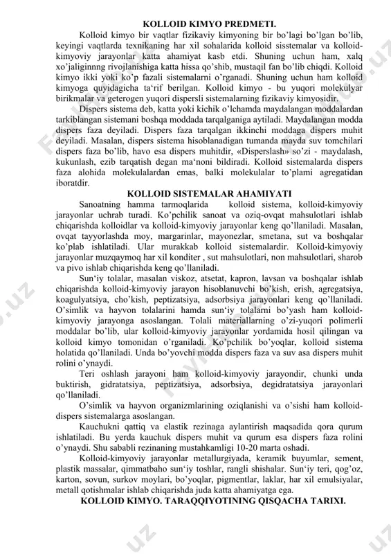 tog‘aev k.t., tog‘aeva f.f. «analitik va fizik - kolloid ximiyadan laboratoriya amaliy mashg‘uloti». samarqand. uslubiy ko’rsatma. 1997 y. internet saytlari: 1.www.ximik.ru 2.www.chemistry.su kolloid kimyo predmeti. kolloid kimyo bir vaqtlar fizikaviy kimyoning bir bo’lagi bo’lgan bo’lib, keyingi vaqtlarda texnikaning har xil sohalarida kolloid sisstemalar va kolloid-kimyoviy jarayonlar katta ahamiyat kasb etdi. shuning uchun ham, xalq xo’jaliginnng rivojlanishiga katta hissa qo’shib, mustaqil fan bo’lib chiqdi. kolloid kimyo ikki yoki ko’p fazali sistemalarni o’rganadi. shuning uchun ham kolloid kimyoga quyidagicha ta‘rif berilgan. kolloid kimyo - bu yuqori molekulyar birikmalar va geterogen yuqori dispersli sistemalarning fizikaviy kimyosidir. dispers sistema deb, katta yoki kichik o’lchamda maydalangan moddalardan tarkiblangan sistemani boshqa moddada tarqalganiga aytiladi. maydalangan modda dispers faza deyiladi. dispers faza tarqalgan ikkinchi moddaga dispers muhit deyiladi. masalan, dispers sistema hisoblanadigan tumanda mayda suv tomchilari dispers faza bo’lib, havo esa dispers muhitdir, «disperslash» so’zi - maydalash, kukunlash, ezib tarqatish degan ma‘noni bildiradi. kolloid sistemalarda dispers faza …