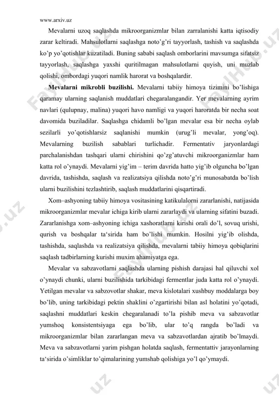 alar ta‘sirida ham bo’lishi mumkin. hosilni yig’ib olishda, tashishda, saqlashda va realizatsiya qilishda, mevalarni tabiiy himoya qobiqlarini saqlash tadbirlarning kurishi muxim ahamiyatga ega. mevalar va sabzavotlarni saqlashda ularning pishish darajasi hal qiluvchi xol o’ynaydi chunki, ularni buzilishida tarkibidagi fermentlar juda katta rol o’ynaydi. yetilgan mevalar va sabzovotlar shakar, meva kislotalari xushbuy moddalarga boy bo’lib, uning tarkibidagi pektin shaklini o’zgartirishi bilan asl holatini yo’qotadi, saqlashni muddatlari keskin chegaralanadi to’la pishib meva va sabzavotlar yumshoq konsistentsiyaga ega bo’lib, ular to’q rangda bo’ladi va mikroorganizmlar bilan zararlangan meva va sabzavotlardan ajratib bo’lmaydi. meva va sabzavotlarni yarim pishgan holatda saqlash, fermentattiv jarayonlarning ta‘sirida o’simliklar to’qimalarining yumshab qolishiga yo’l qo’ymaydi. ho’l chirish. ho’l chirish qo’zg’atuvchisi fermentativ yo’l bilan pektinlar va polisaxaridlardan iborat bo’lgan xujayraning ko’ndalang to’siqlari parchalaydi. meva va sabzavot xom ashyosi o’zining tayanch funktsiyasini yo’qotadi va xujayra shirasi oqib ketadi. zararlangan to’qimalar boshqa mikroorganizmlar tomonidan osonlik bilan parchalanadi hamda butqasimon, sassiq hidli massaga aylanadi …