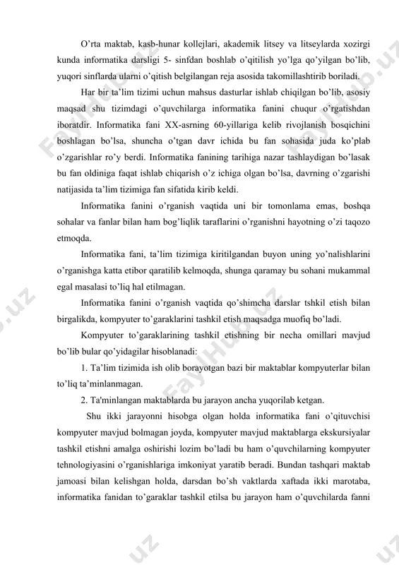 rishi lozim bo’ladi bu ham o’quvchilarning kompyuter tehnologiyasini o’rganishlariga imkoniyat yaratib beradi. bundan tashqari maktab jamoasi bilan kеlishgan holda, darsdan bo’sh vaktlarda xaftada ikki marotaba, informatika fanidan to’garaklar tashkil etilsa bu jarayon ham o’quvchilarda fanni mukammal bilishlariga yordam beradi. informatika fanidan to’garaklar qanday tashkil etiladi dеgan savolga qo’yida-gicha javob bеrish mumkin: birinchidan to’garaklarni tashkil etishdan asosiy maqsad sinflardagi iqtidorli o’quvchilarni tanlab olib ularni qo’shimcha darslarga jalb etish bo’lsa, ikkinchidan sinfdagi past o’zlashtiradigan o’quvchilarning ham shu fanga bo’lgan qiziqishini oshirish bilan birgalikda, fanni chuqur o’rganishiga olib kelish mumkin. informatika fanidan to’garaklar tashkil etish fan o’qituvchisidan chuqur bilim va ko’nikmani ta’lab etadi. birinchidan tashkil etilayotgan, to’garakning ish rеjasi bilan o’quvchilarni tanishtirib o’tish va bajariladigan ishlarning dars jarayonidan murakkabligi bilan ajralib turishligini aytish lozim. to’garaklar tashkil etishda, o’qituvchi dars mobaynida o’tiladigan jarayolarni takrorlamasligi kеrak faqat ularga izoh berib o’tish mumkin. ikkinchidan informatika fan to’garaklarining ish rеjasi sinflarga qarab ajratilgan bo’lishi kеrak, sababi 5-sinf …
