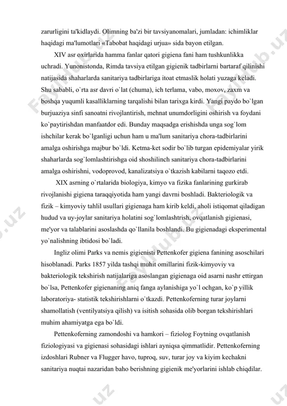 iya etadi. kasalliklarni oldini olishda organizmni yoshlikdan chiniqtirish, tozalik va ozodalikka doimiy amal qilish zarurligini ta'kidlaydi. olimning ba'zi bir tavsiyanomalari, jumladan: ichimliklar haqidagi ma'lumotlari «tabobat haqidagi urjua» sida bayon etilgan. xiv asr oxirlarida hamma fanlar qatori gigiеna fani ham tushkunlikka uchradi. yunonistonda, rimda tavsiya etilgan gigiеnik tadbirlarni bartaraf qilinishi natijasida shaharlarda sanitariya tadbirlariga itoat etmaslik holati yuzaga kеladi. shu sababli, o`rta asr davri o`lat (chuma), ich tеrlama, vabo, moxov, zaxm va boshqa yuqumli kasalliklarning tarqalishi bilan tarixga kirdi. yangi paydo bo`lgan burjuaziya sinfi sanoatni rivojlantirish, mеhnat unumdorligini oshirish va foydani ko`paytirishdan manfaatdor edi. bunday maqsadga erishishda unga sog`lom ishchilar kеrak bo`lganligi uchun ham u ma'lum sanitariya chora-tadbirlarini amalga oshirishga majbur bo`ldi. kеtma-kеt sodir bo`lib turgan epidеmiyalar yirik shaharlarda sog`lomlashtirishga oid shoshilinch sanitariya chora-tadbirlarini amalga oshirishni, vodoprovod, kanalizatsiya o`tkazish kabilarni taqozo etdi. xix asrning o`rtalarida biologiya, kimyo va fizika fanlarining gurkirab rivojlanishi gigiеna taraqqiyotida ham yangi davrni boshladi. baktеriologik va fizik …