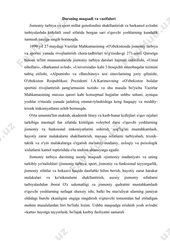 arning nafaqat shaxsiy ishi, balki bu mas'uliyat ularning jamiyat oldidagi burchi ekanligini ongiga singdirish o'qituvchi tomonidan hal etiladigan muhim masalalardan biri bo'lishi lozim. ushbu maqsadga erishish yosh avlodni «katta» hayotga tayyorlash, bo'lajak kasbiy faoliyatni samarali tashkil qilish, turmush qiyinchiliklarini yengib o'tish va o'zbekiston qurolli kuchlari safida harbiy xizmatni sharaf bilan ado etish imkoniyatini yaratadi. jismoniy tarbiya darsining vazifalari yuqorida qayd etilgan maqsadlardan kelib chiqqan holda sog'liqni mustahkamlash, umumiy va maxsus jismoniy sifatlarni rivojlantirish, muayyan sport turi (voleybol)ga xos harakat malakalari texnikasiga o'rgatish hamda sport intizomini shakllantirish, raqibini hurmat qilish hissiyotini uyg'otish, iroda, diqqat va sezgirlik kabi xislatlarni tarbiyalashdan iborat. darsning tuzilishi va mazmuni voleybol bo'yicha o'tkaziladigan jismoniy tarbiya darsi, shu jumladan voleybol darsi 3 qismdan tashkil topadi. 1 qism - tayyorlov 10-12 daqiqaga teng bo'lib, o'z ichiga sinfni tashkil etish (saflanish, navbatchi o'quvchini o'qituvchiga davomat haqida axborot berishi, dars vazifalari bilan tanishtirish), saf mashqlari, umumiy va maxsus mashqlarni kiritddi. darsni …