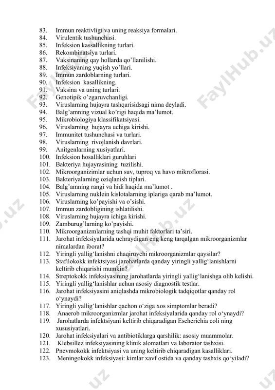 plari. 104. balg’amning rangi va hidi haqida ma’lumot . 105. viruslarning nuklein kislotalarning iplariga qarab ma’lumot. 106. viruslarning ko’payishi va o’sishi. 107. immun zardobligining ishlatilishi. 108. viruslarning hujayra ichiga kirishi. 109. zamburug’larning ko’payishi. 110. mikroorganizmlarning tashqi muhit faktorlari ta’siri. 111. jarohat infeksiyalarida uchraydigan eng keng tarqalgan mikroorganizmlar nimalardan iborat? 112. yiringli yallig‘lanishni chaqiruvchi mikroorganizmlar qaysilar? 113. stafilokokk infektsiyasi jarohatlarda qanday yiringli yallig‘lanishlarni keltirib chiqarishi mumkin? 114. streptokokk infeksiyasining jarohatlarda yiringli yallig‘lanishga olib kelishi. 115. yiringli yallig‘lanishlar uchun asosiy diagnostik testlar. 116. jarohat infeksiyasini aniqlashda mikrobiologik tadqiqotlar qanday rol o‘ynaydi? 117. yiringli yallig‘lanishlar qachon o‘ziga xos simptomlar beradi? 118. anaerob mikroorganizmlar jarohat infeksiyalarida qanday rol o‘ynaydi? 119. jarohatlarda infektsiyani keltirib chiqaradigan escherichia coli ning xususiyatlari. 120. jarohat infeksiyalari va antibiotiklarga qarshilik: asosiy muammolar. 121. klebsillez infeksiyasining klinik alomatlari va laborator tashxisi. 122. pnevmokokk infektsiyasi va uning keltirib chiqaradigan kasalliklari. 123. meningokokk infeksiyasi: kimlar xavf ostida va qanday tashxis qo‘yiladi? 124. legionella …